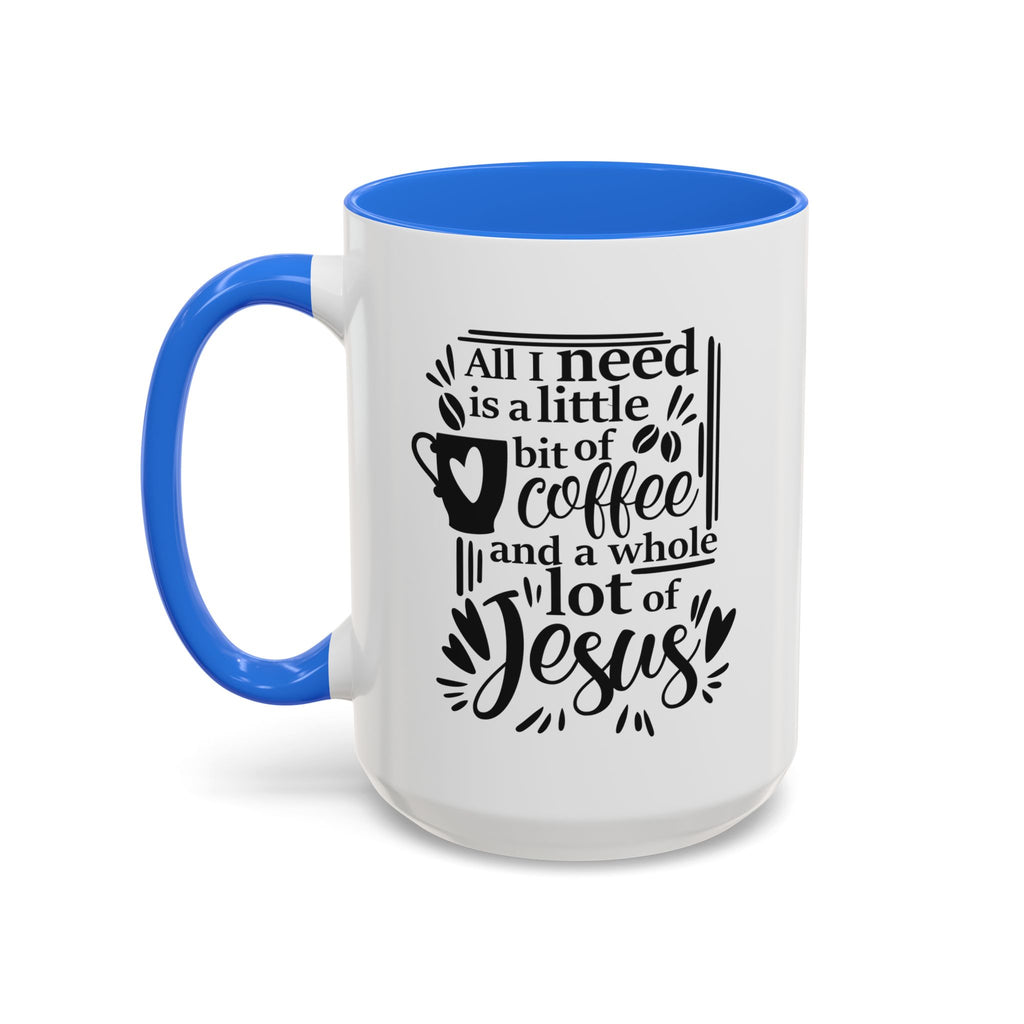 Religious Coffee Mug, Christian Tea Cup, All I Need is Coffee and Jesus, Gift for Coffee Lover, Inspirational Quote Mug with Many Colors
