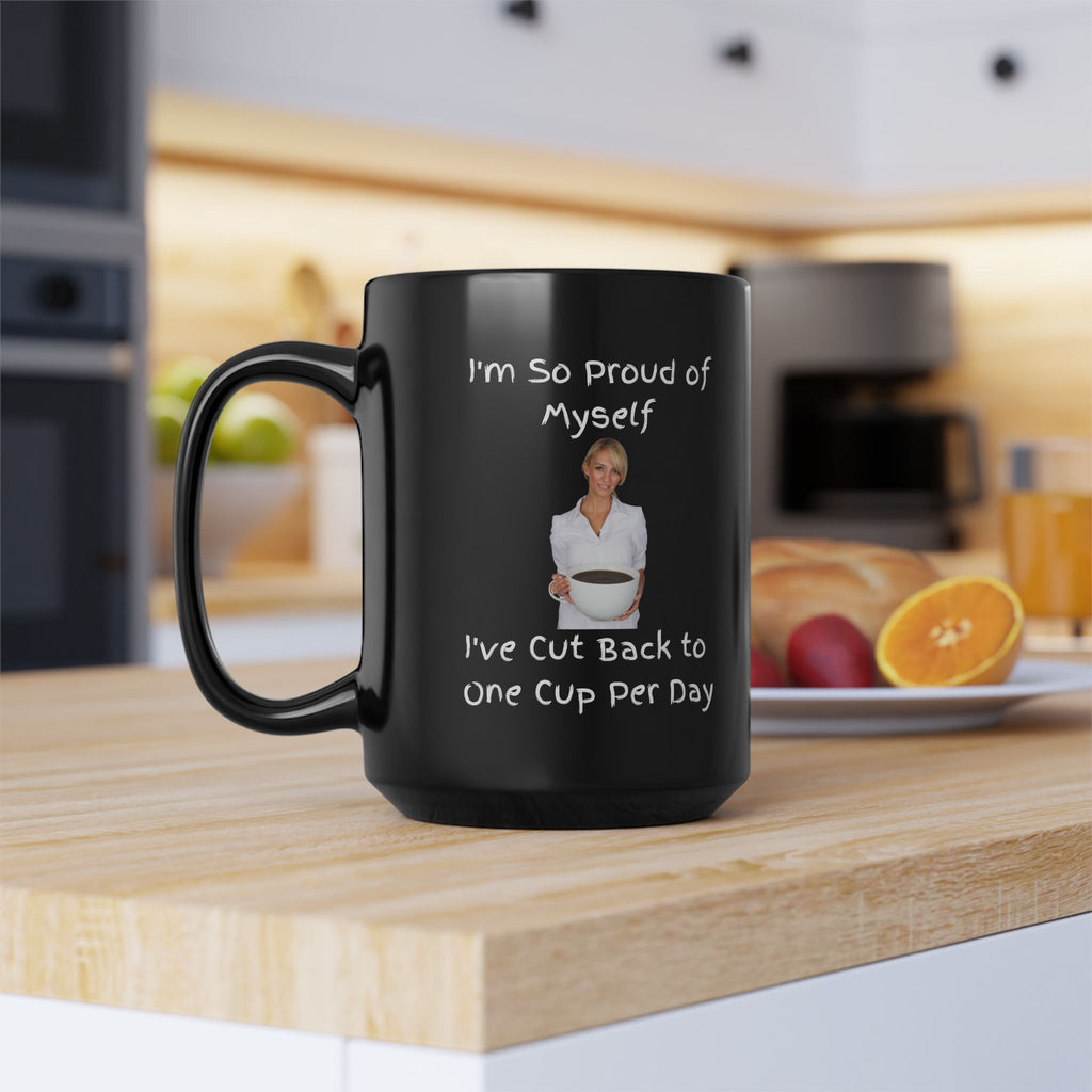 Coffee Mug - "I'm So Proud of Myself I've Cut Back to One Cup Per Day" Funny Black Ceramic Mug