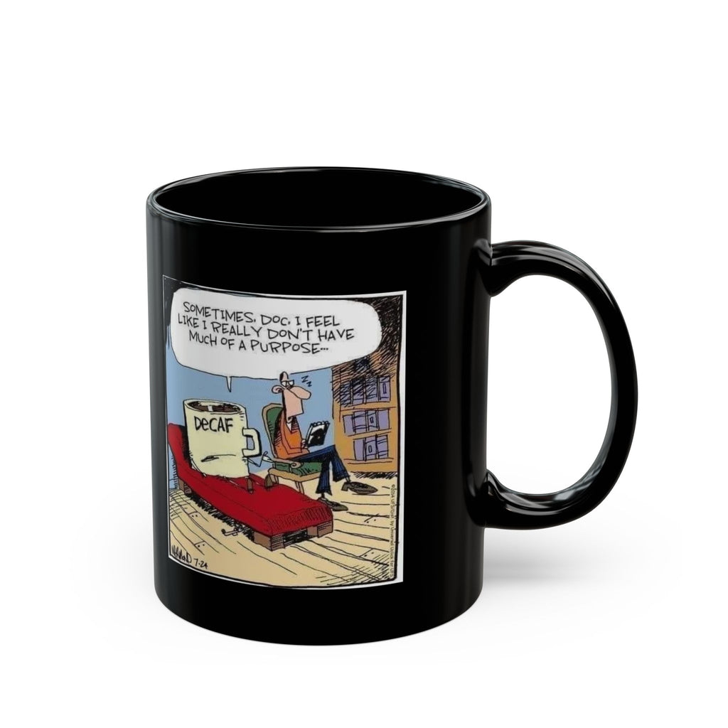 Sometimes Doc I Feel I Don't Have a Purpose #DeCafe  Black Mug 15oz #Coffee HotCoffee.com