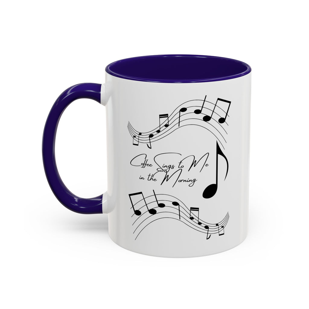 Coffee Sings to Me in the Morning - White Ceramic Mug Many Colors