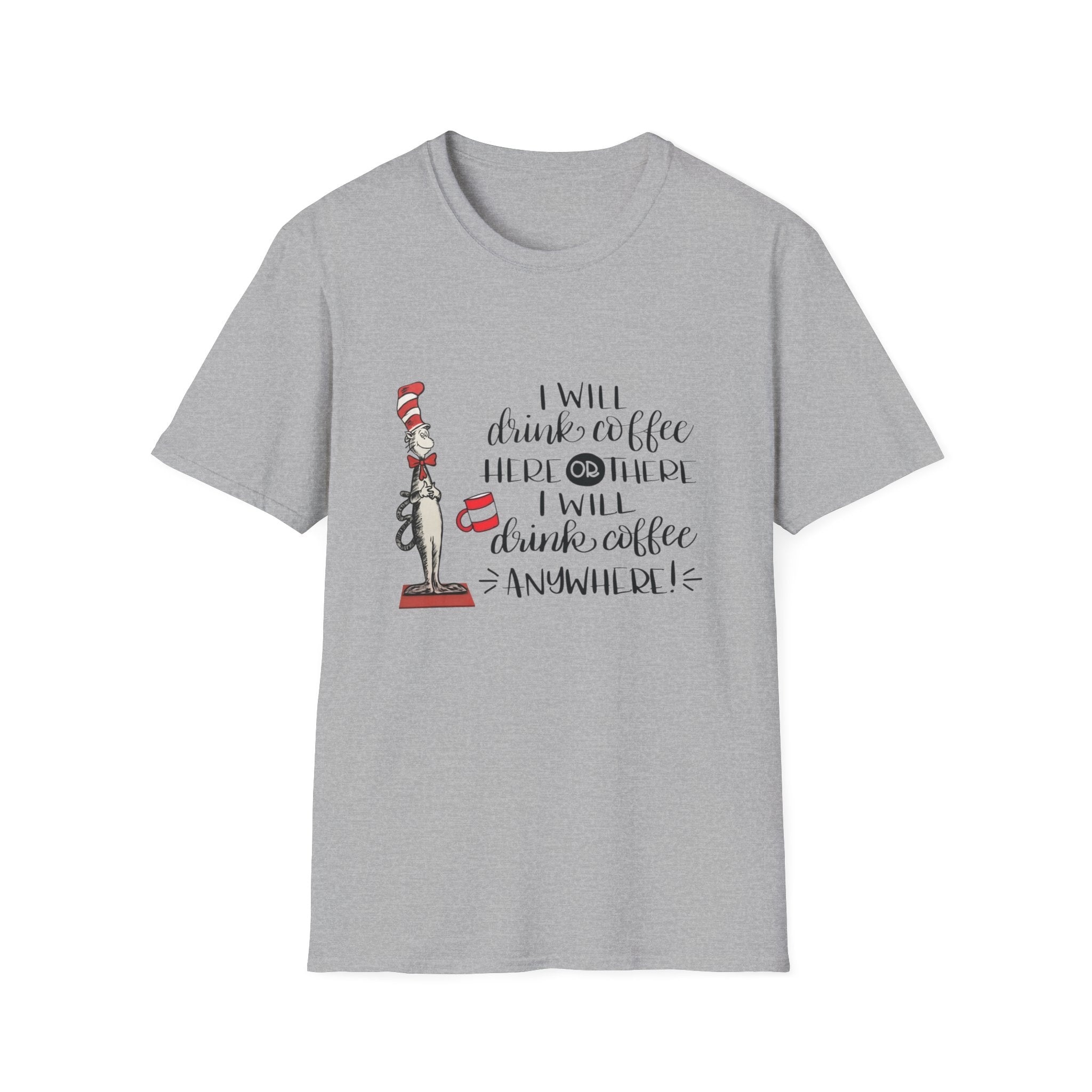 I Will Drink Coffee Here, There and Everywhere - Unisex Softstyle T-Shirt