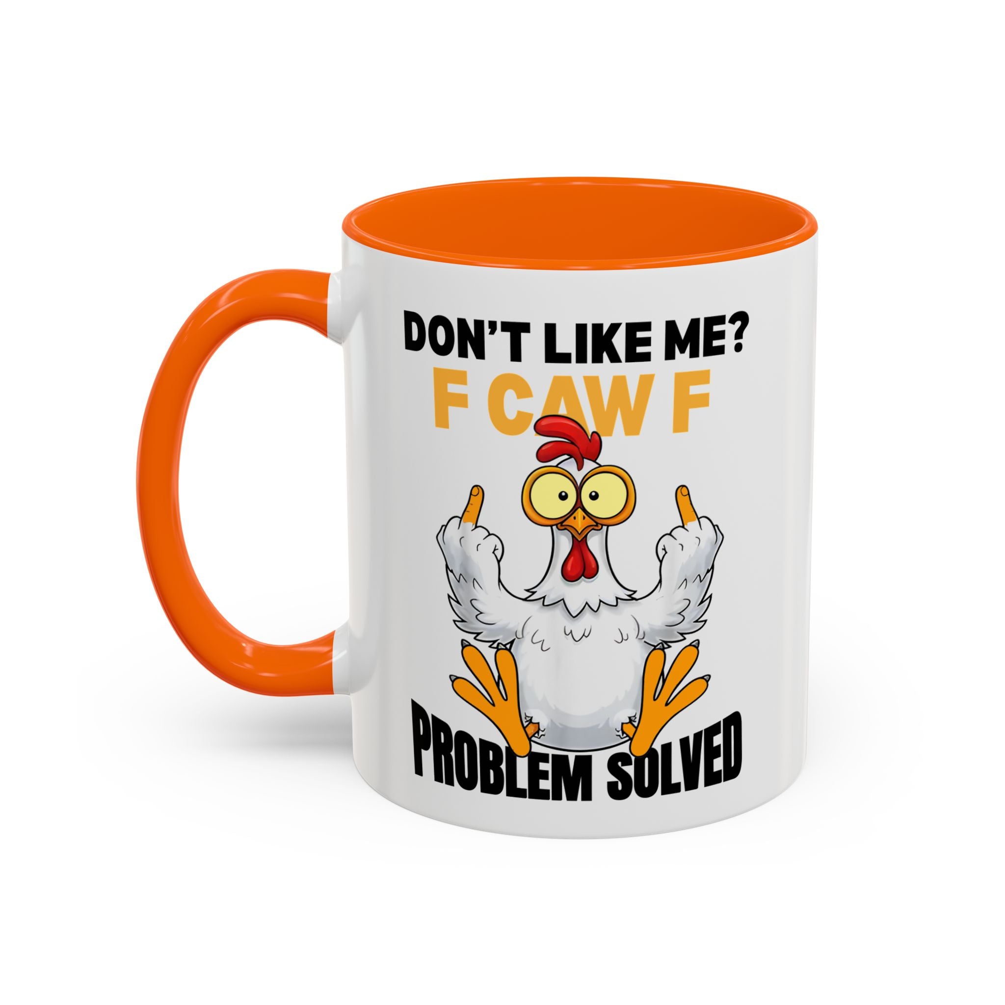 Don’t Like Me? F CAW F Chicken Mug — Funny Sarcastic Coffee Cup (11/15oz)