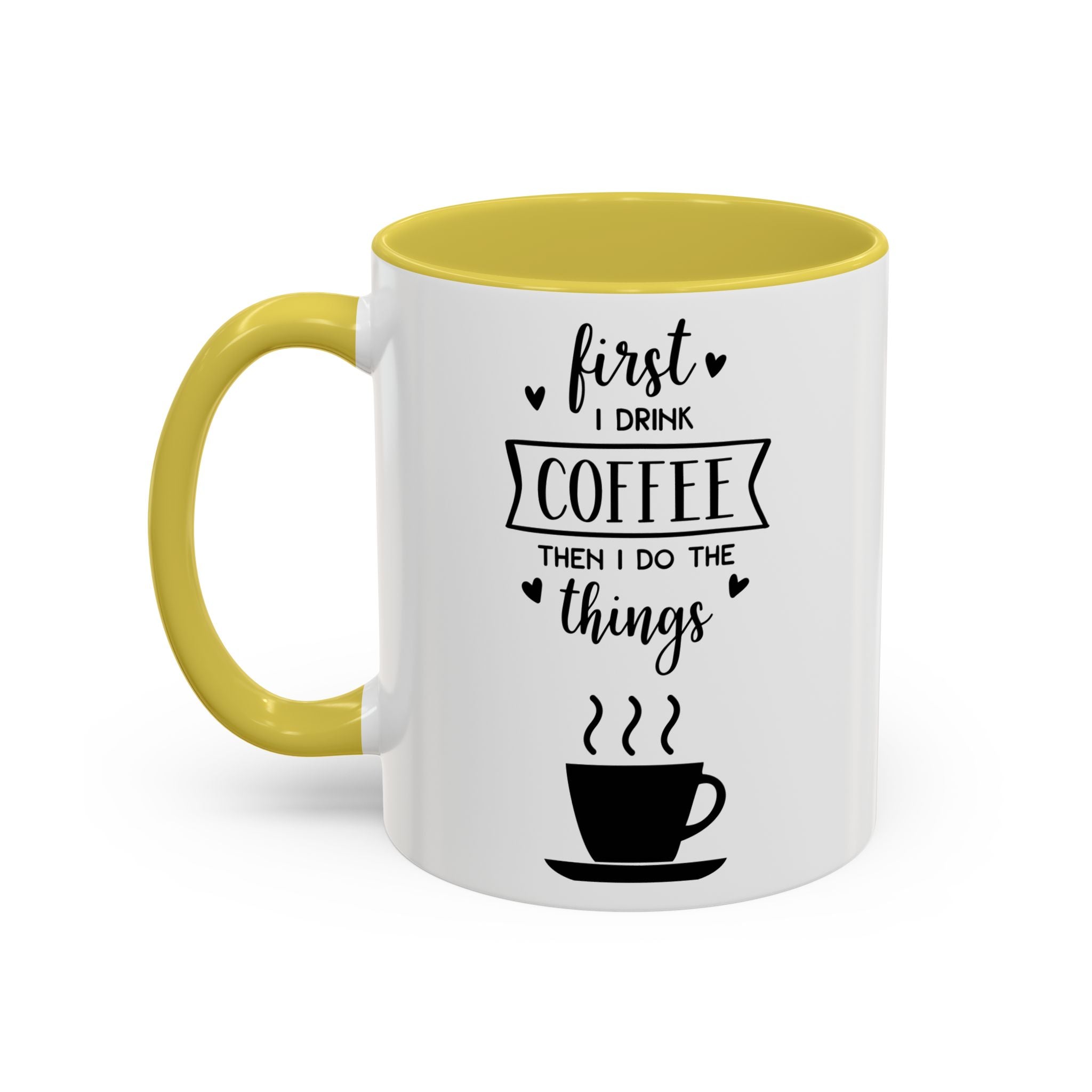 Coffee Mug — "First I Drink Coffee Then I Do The Things" Ceramic Cup (11oz, 15oz)