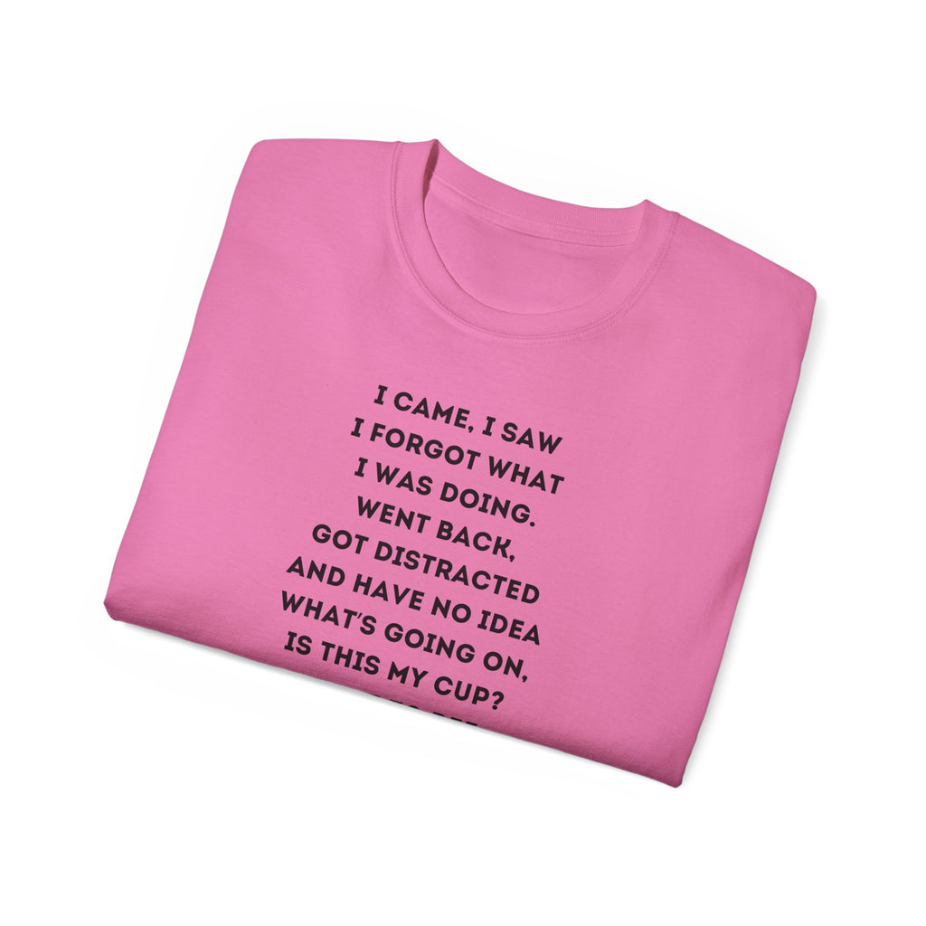 I Have to Pee - Funny Unisex Tee - I Came, I Saw, I Forgot, Perfect Gift for Friends, Casual Wear, Birthday, Humor Apparel, Everyday Wear