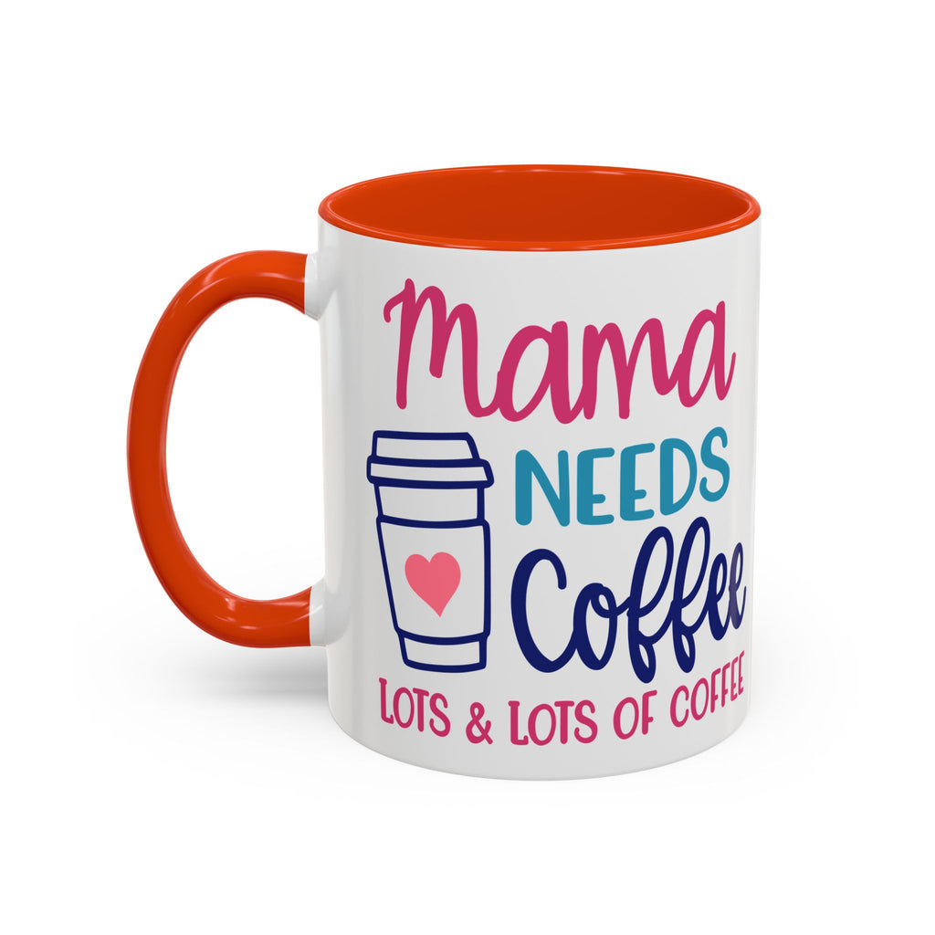 Mama Needs Coffee Mug — "Mama Needs Coffee: Lots & Lots of Coffee" (11oz/15oz)