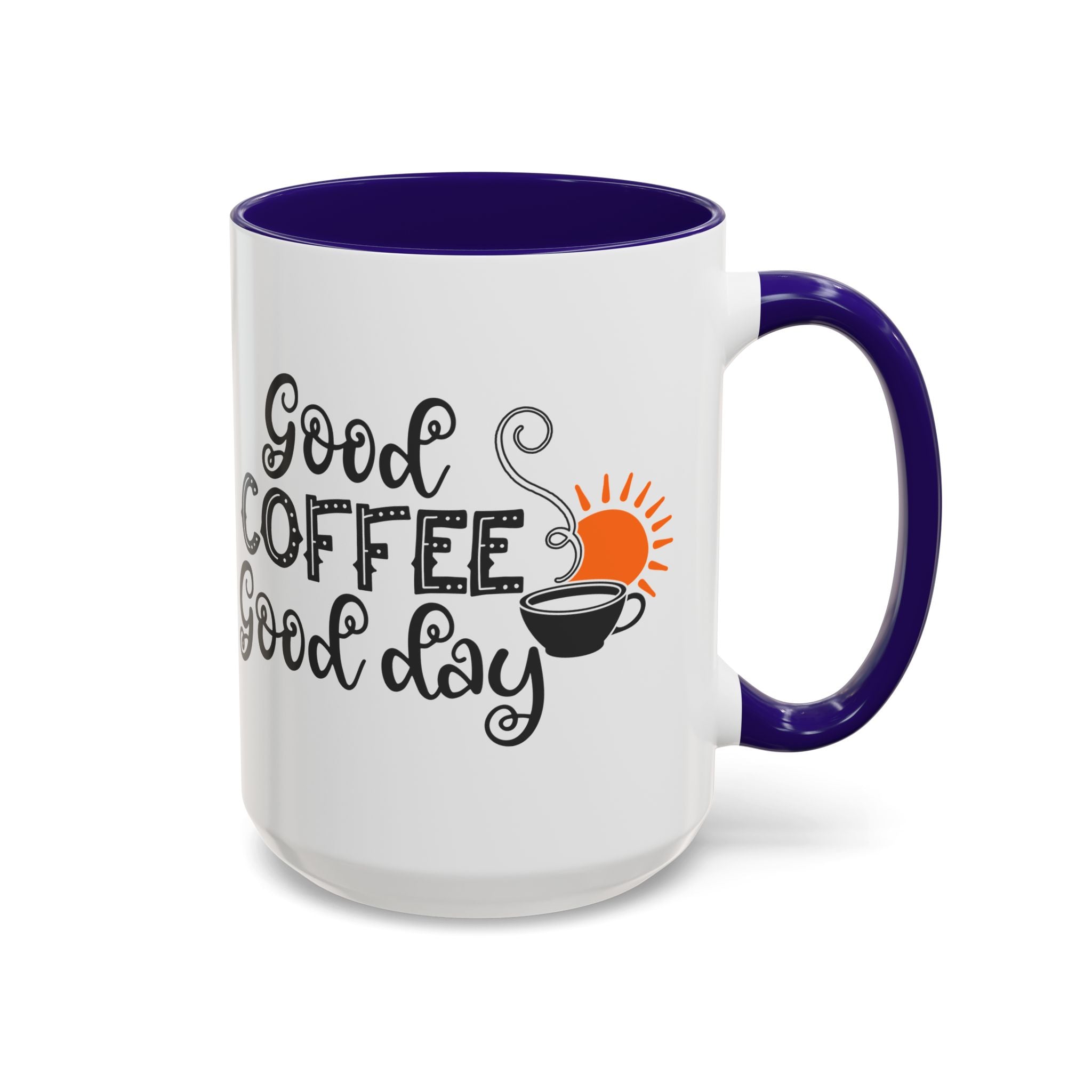 Good Coffee Good Day Mug — Morning Coffee Ceramic Mug (11oz & 15oz)