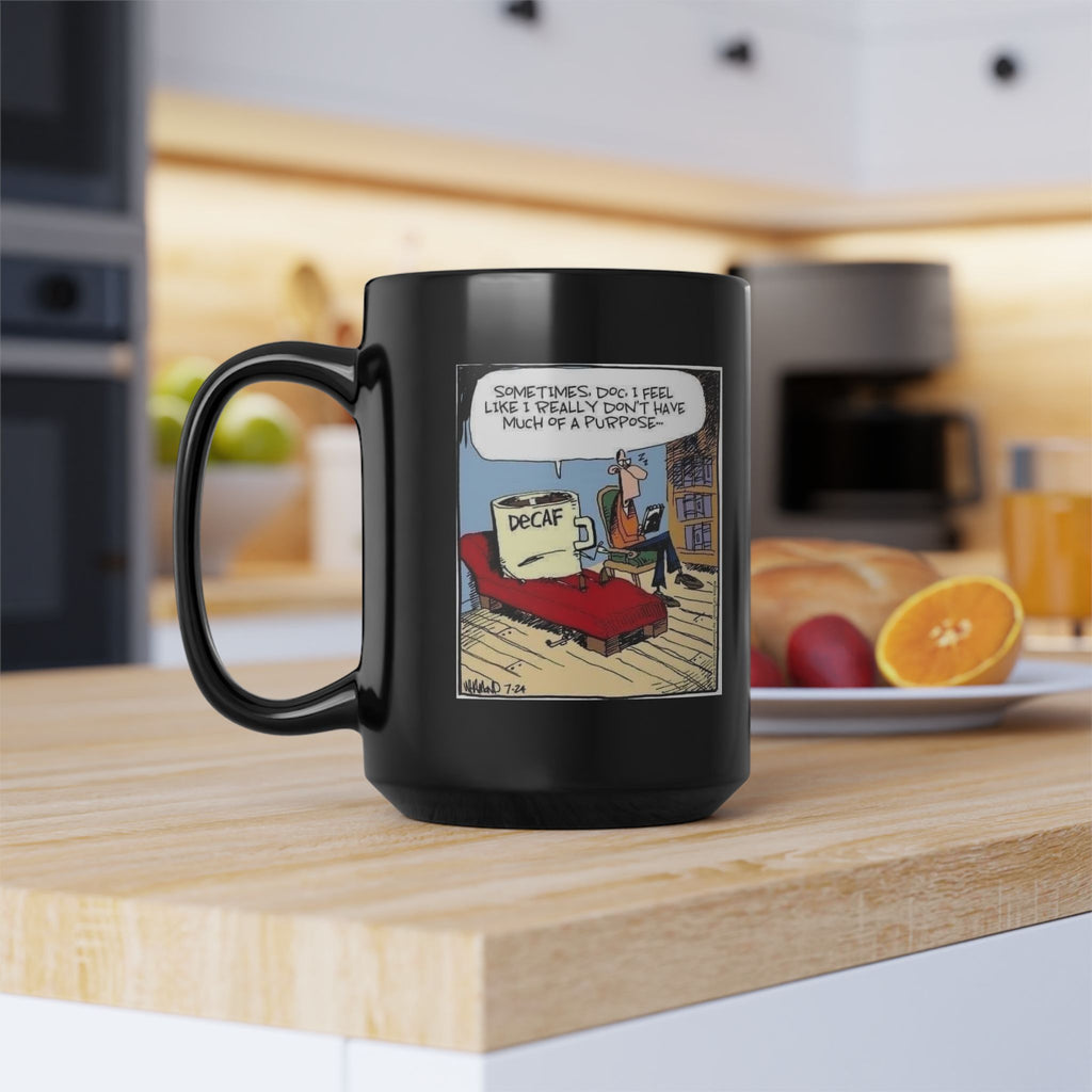Sometimes Doc I Feel I Don't Have a Purpose #DeCafe  Black Mug 15oz #Coffee HotCoffee.com