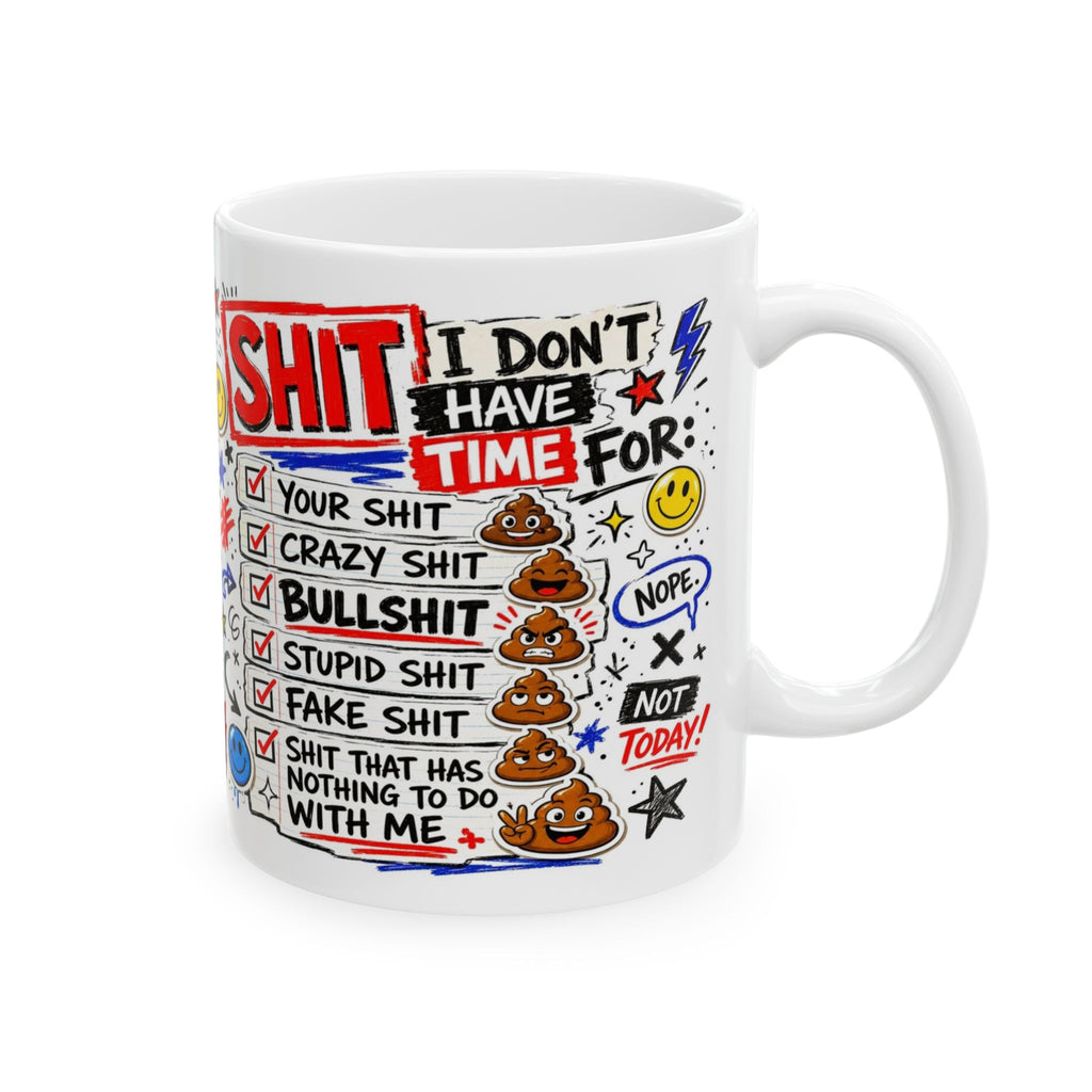 Ceramic Mug — Funny 'I Don't Have Time For Shit' Coffee Cup (11oz, 15oz)