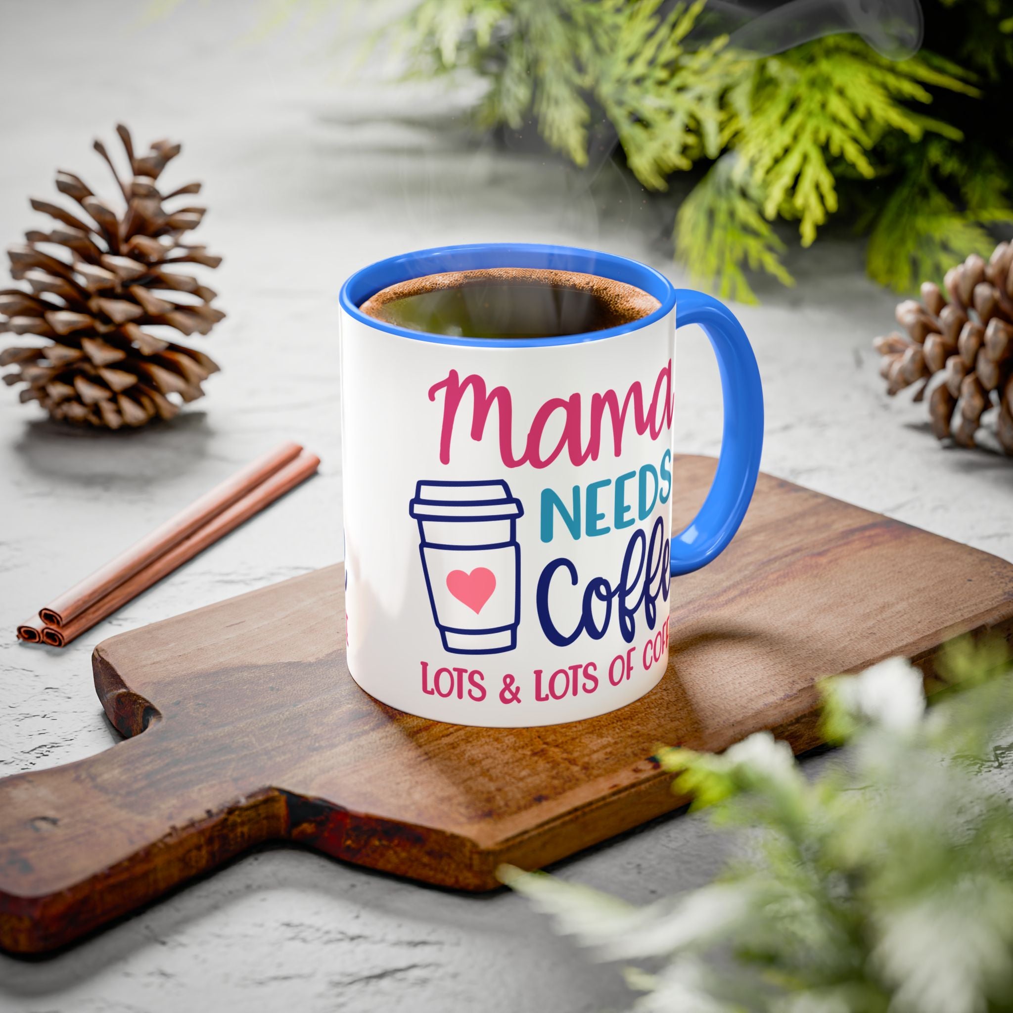 Mama Needs Coffee Mug — "Mama Needs Coffee: Lots & Lots of Coffee" (11oz/15oz)