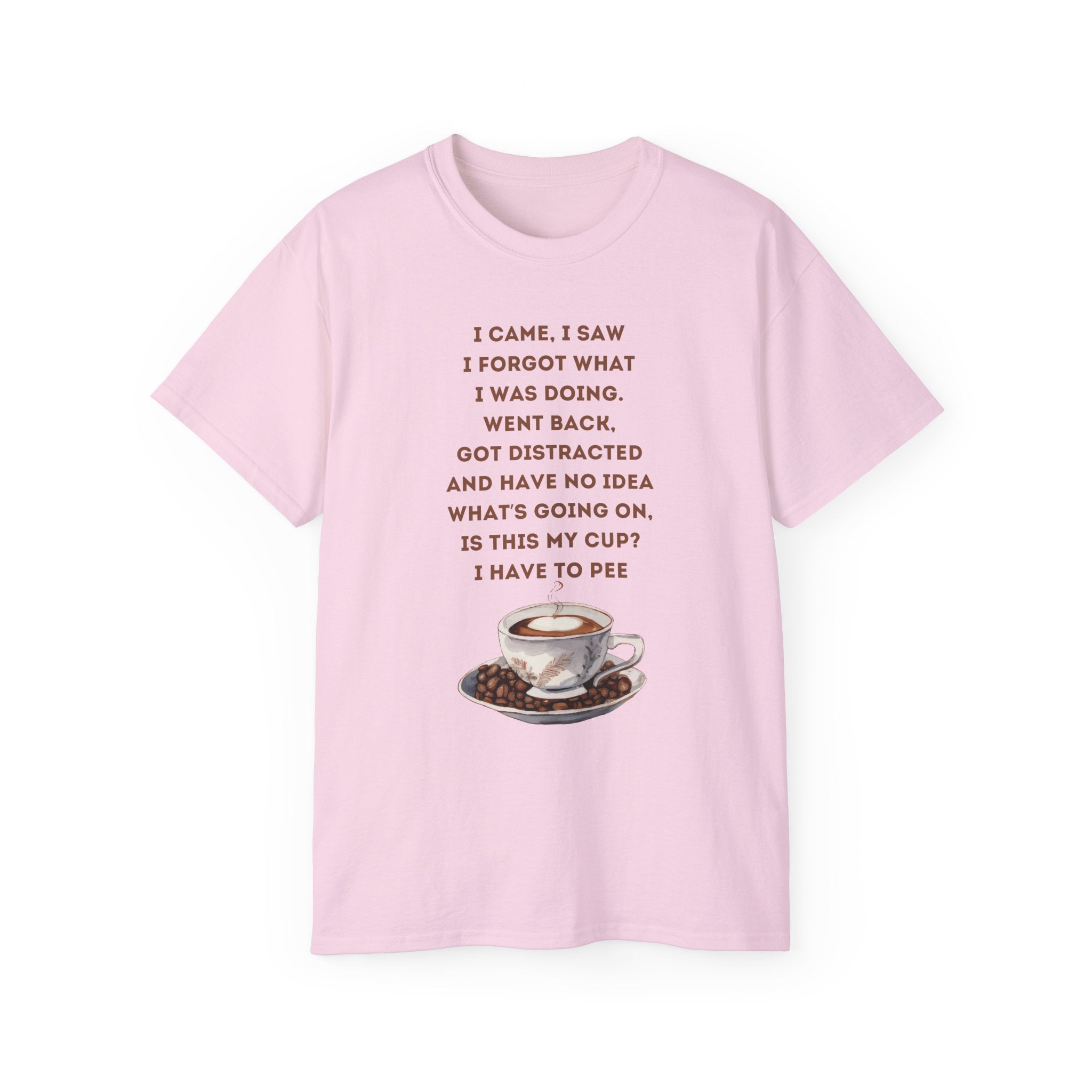 I Have to Pee - Funny Coffee Lover Tee - I Came, I Saw, Distraction Humor Shirt, Perfect for Birthdays, Gifts, Coffee Addicts, Everyday Wear