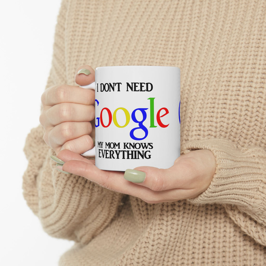 I Don't Need Google My Mom Knows Everything Mug | Funny Mom Knows Everything Ceramic Mug