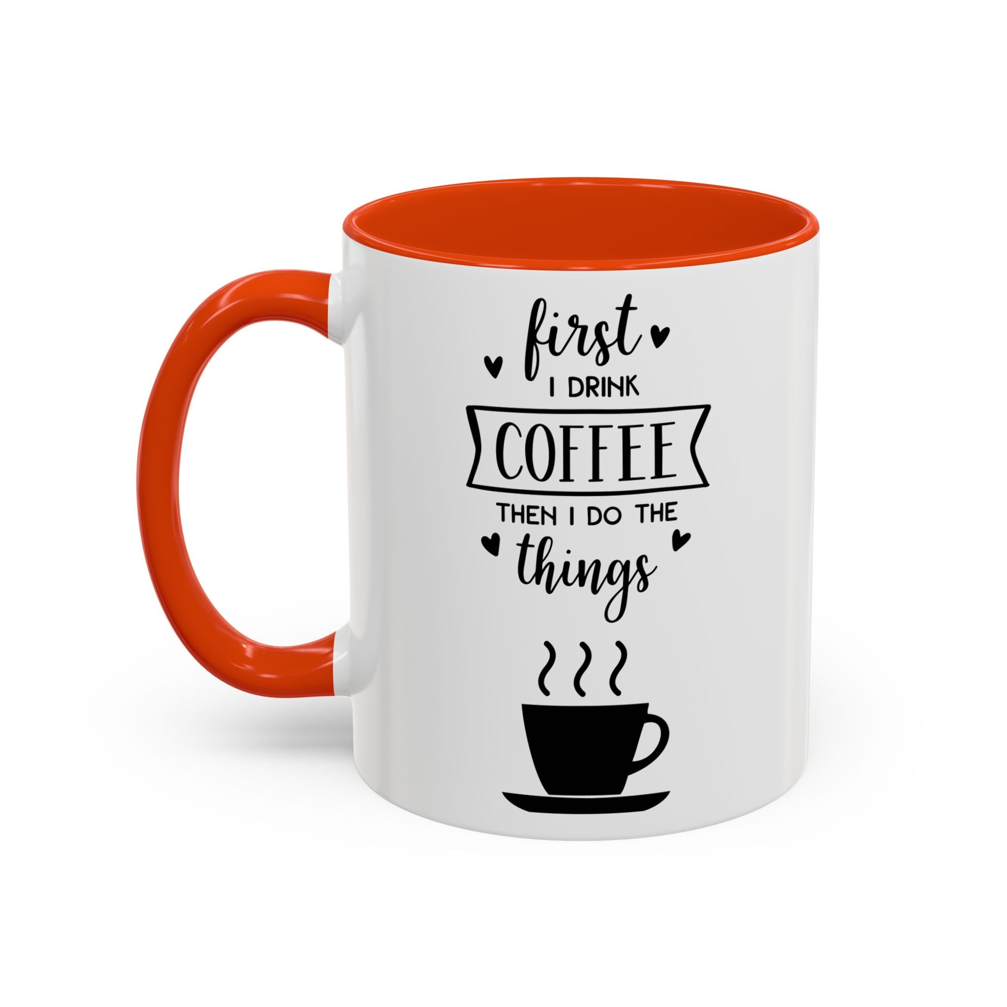Coffee Mug — "First I Drink Coffee Then I Do The Things" Ceramic Cup (11oz, 15oz)