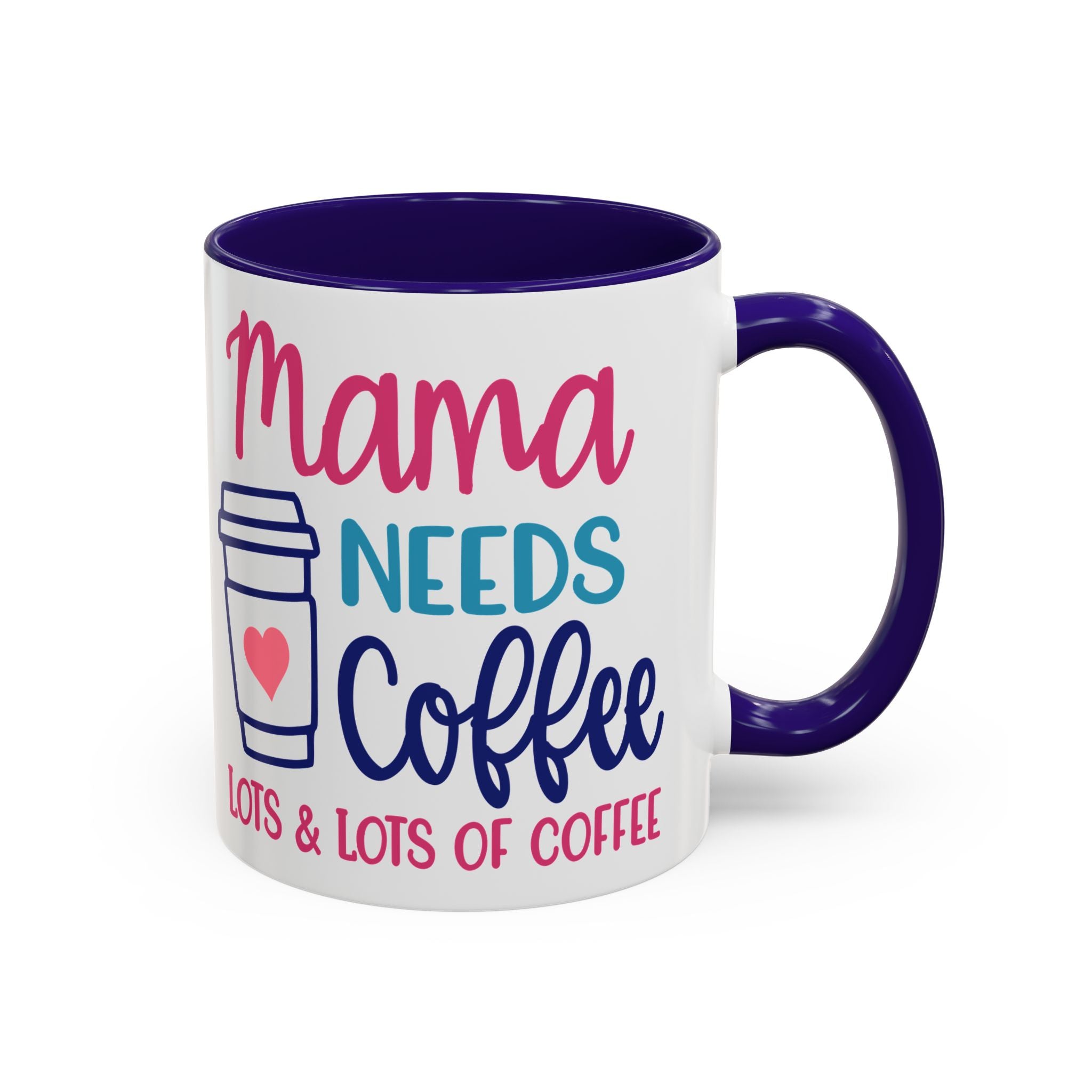 Mama Needs Coffee Mug — "Mama Needs Coffee: Lots & Lots of Coffee" (11oz/15oz)