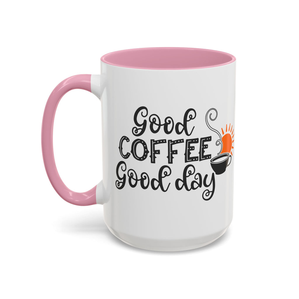 Good Coffee Good Day Mug — Morning Coffee Ceramic Mug (11oz & 15oz)