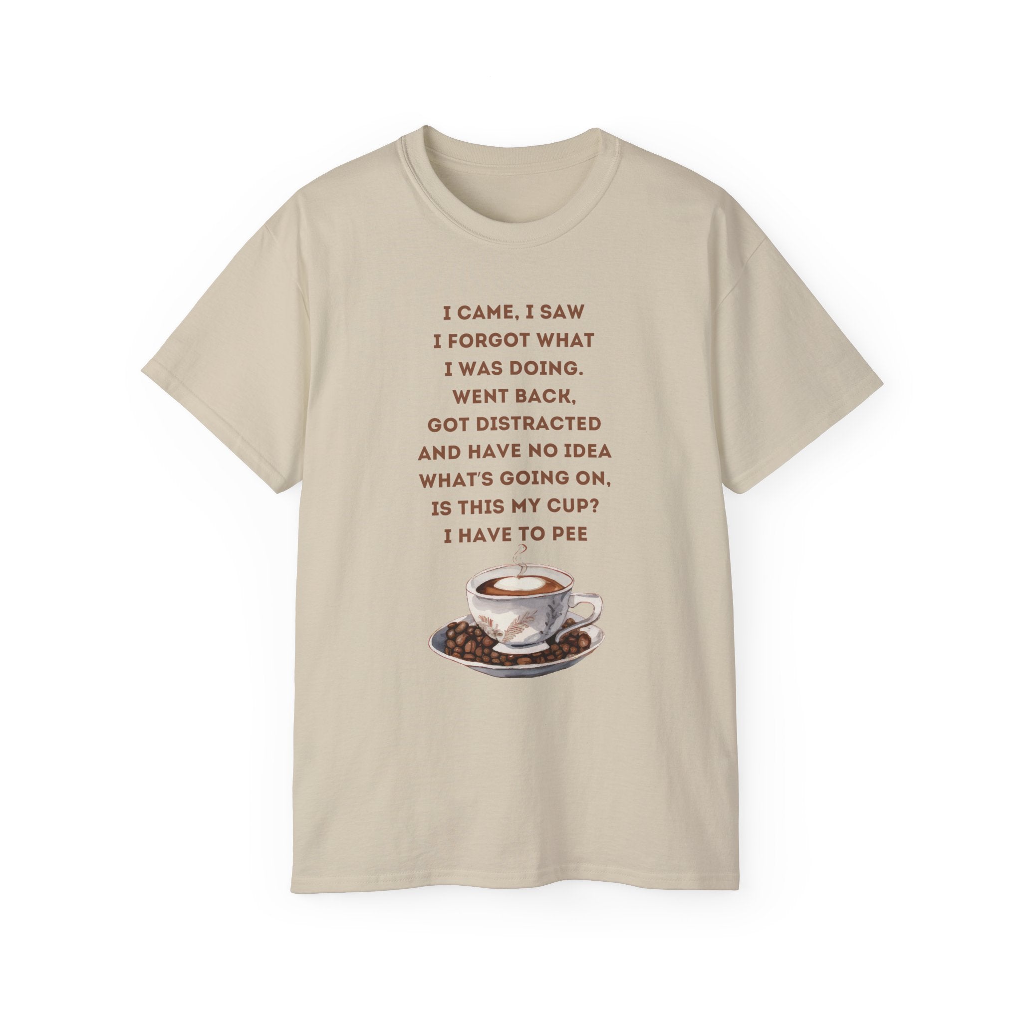 I Have to Pee - Funny Coffee Lover Tee - I Came, I Saw, Distraction Humor Shirt, Perfect for Birthdays, Gifts, Coffee Addicts, Everyday Wear