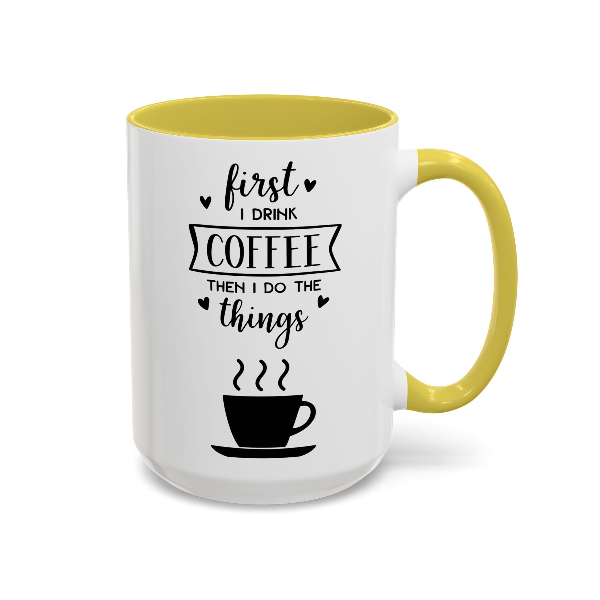 Coffee Mug — "First I Drink Coffee Then I Do The Things" Ceramic Cup (11oz, 15oz)