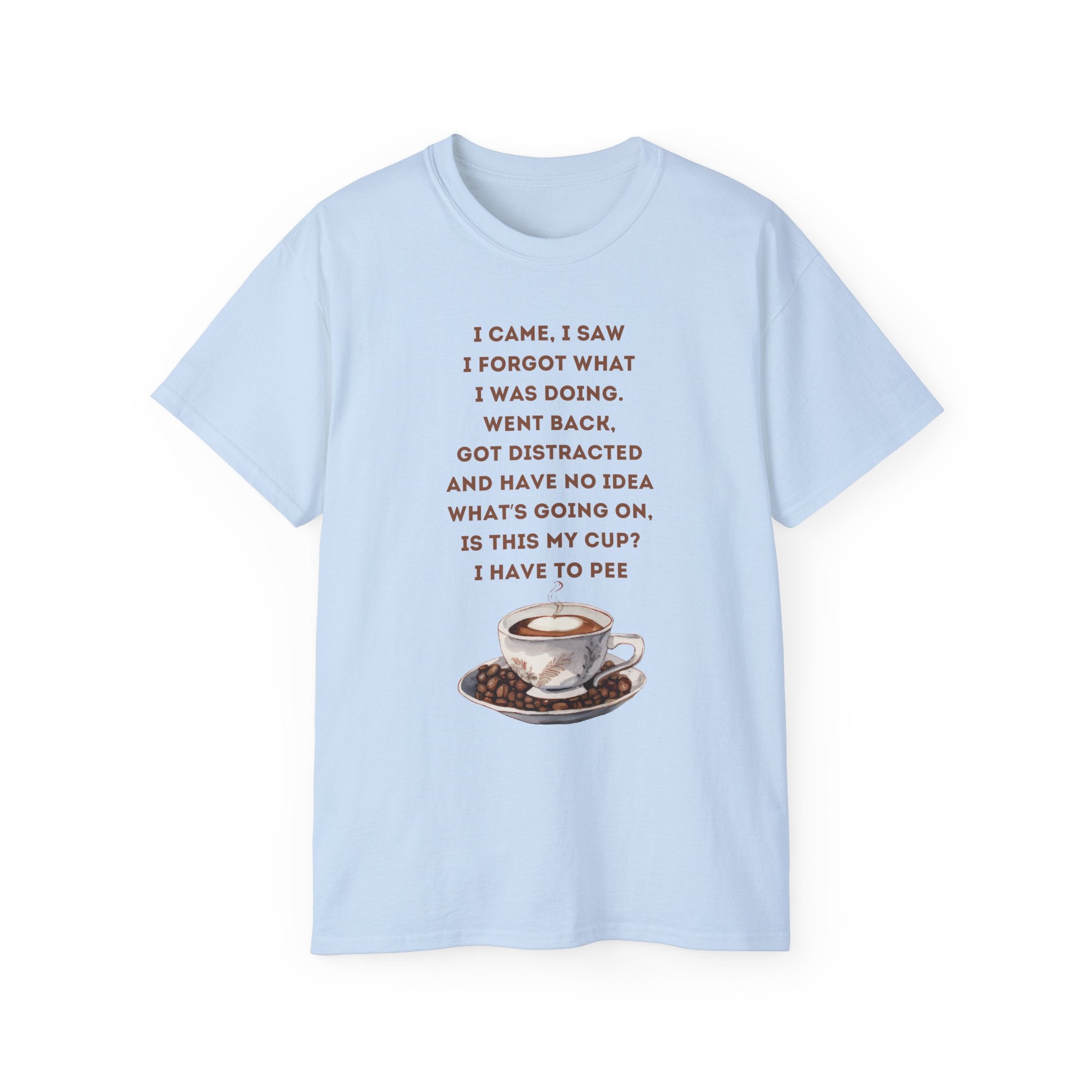 I Have to Pee - Funny Coffee Lover Tee - I Came, I Saw, Distraction Humor Shirt, Perfect for Birthdays, Gifts, Coffee Addicts, Everyday Wear