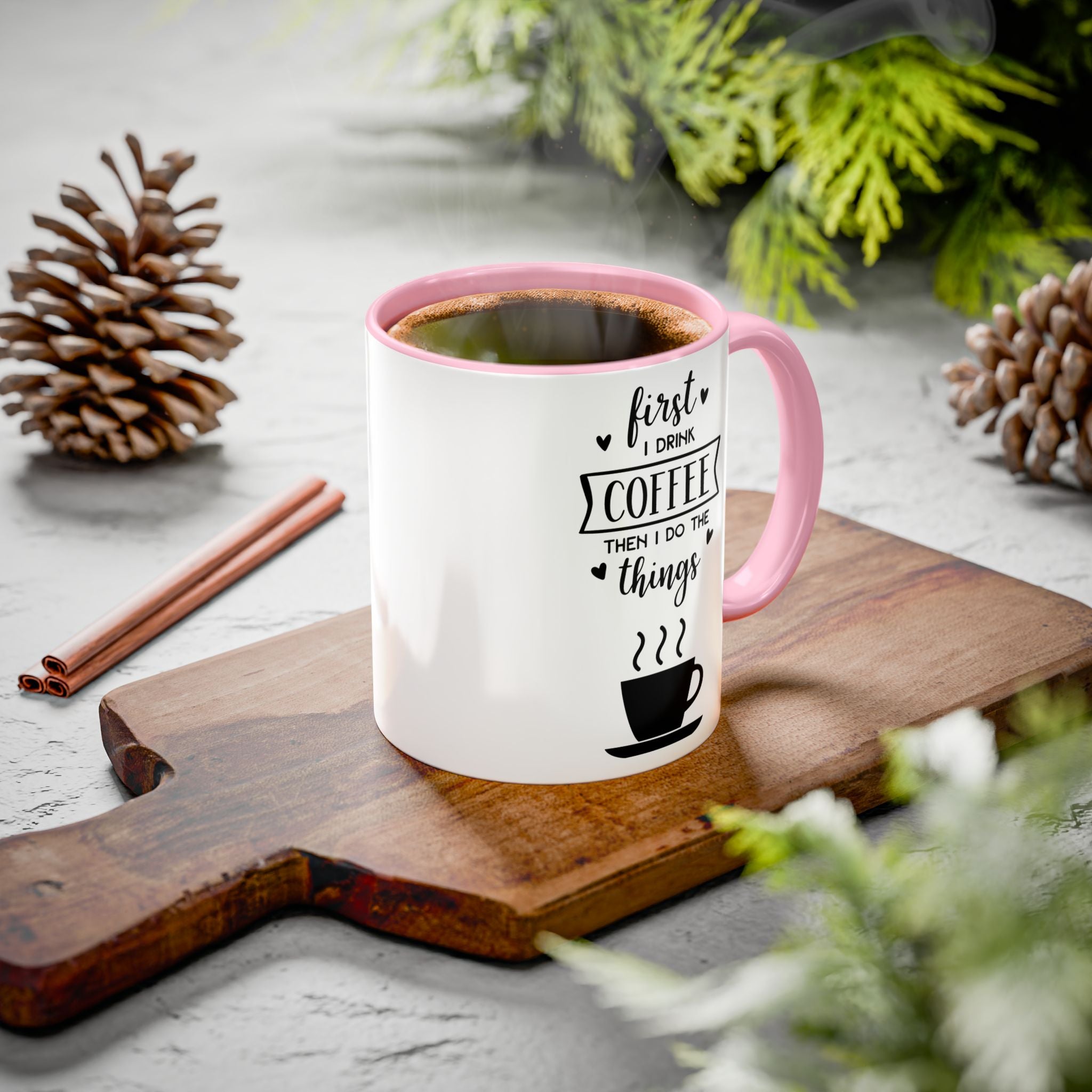 Coffee Mug — "First I Drink Coffee Then I Do The Things" Ceramic Cup (11oz, 15oz)
