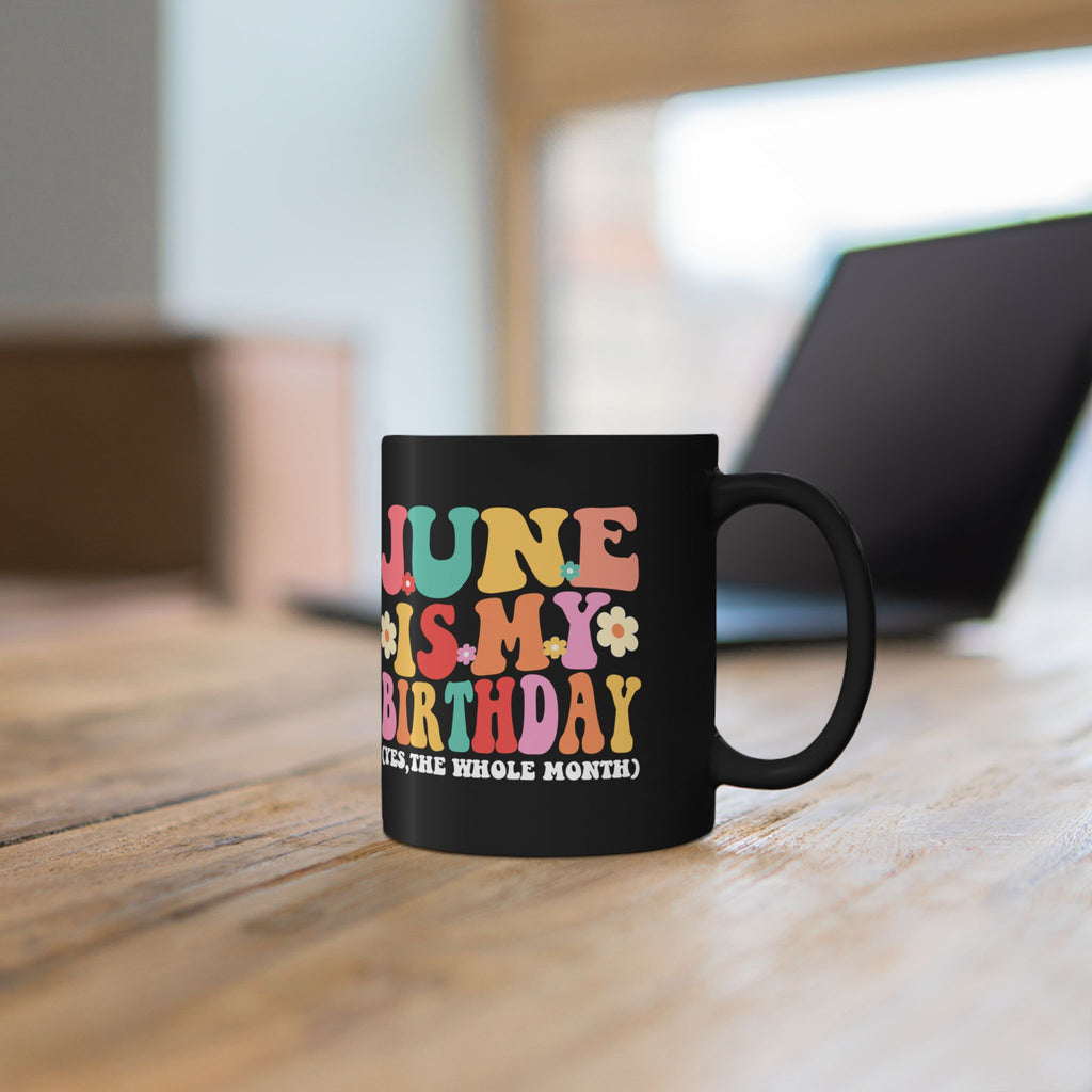 Birthday Mug — "June Is My Birthday (Yes, The Whole Month)" Colorful Retro Floral