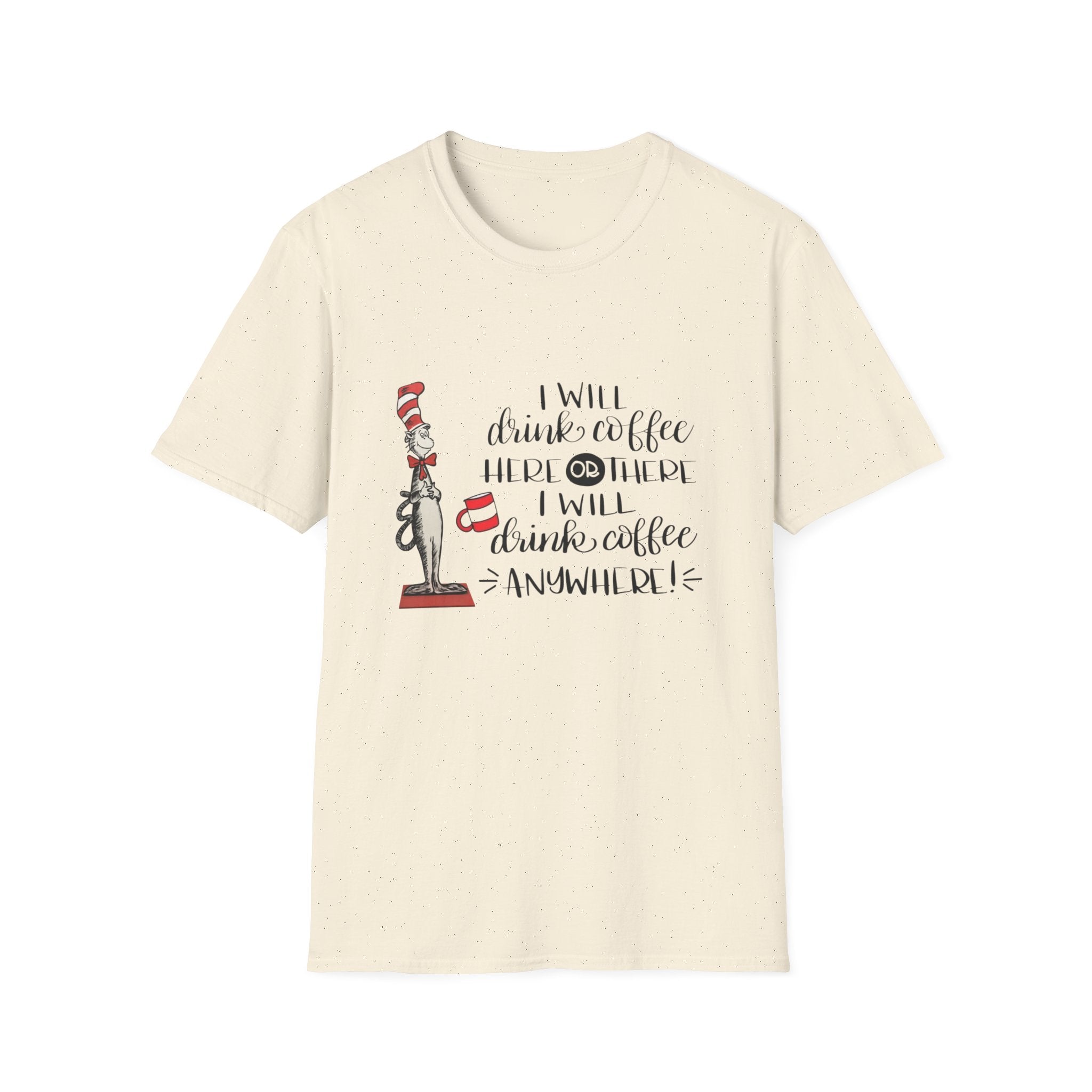 I Will Drink Coffee Here, There and Everywhere - Unisex Softstyle T-Shirt