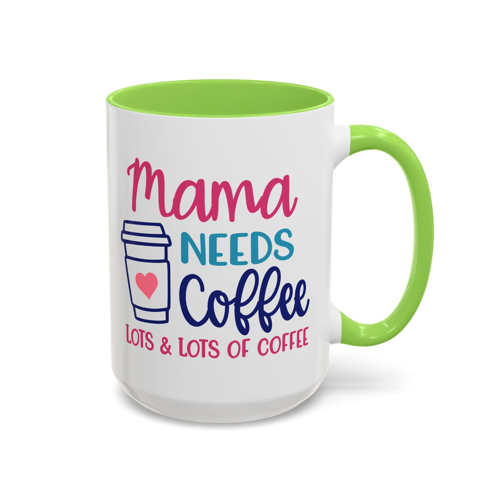 Mama Needs Lots of Coffee - White Ceramic Mug Many Colors