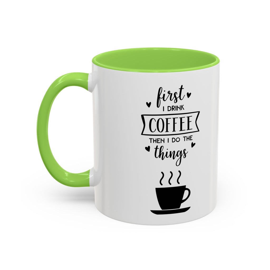 First Thing I Do is Coffee - Then I Do Things - White Ceramic Mug