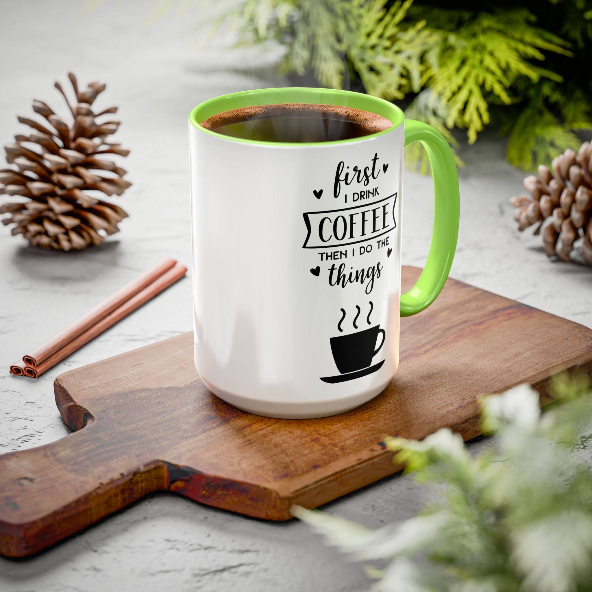 Coffee Mug — "First I Drink Coffee Then I Do The Things" Ceramic Cup (11oz, 15oz)