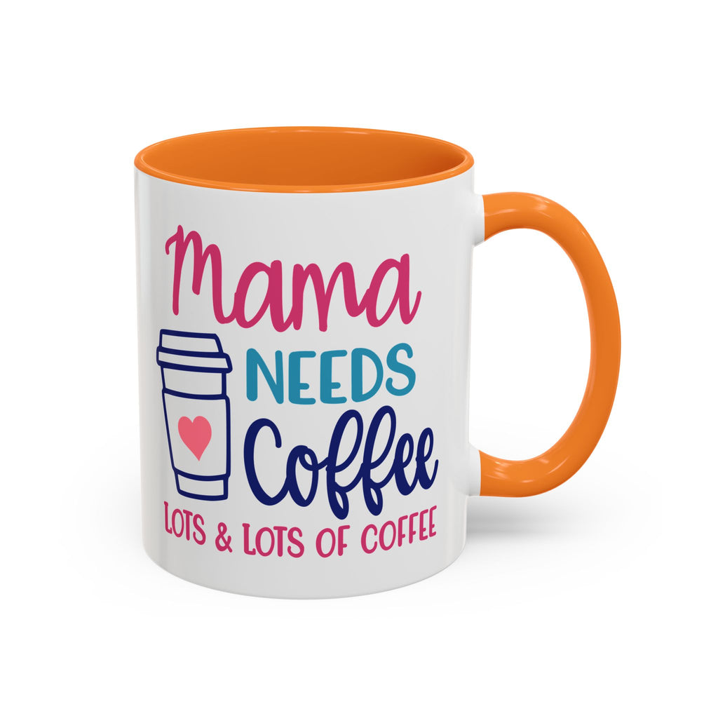 Mama Needs Lots of Coffee - White Ceramic Mug Many Colors