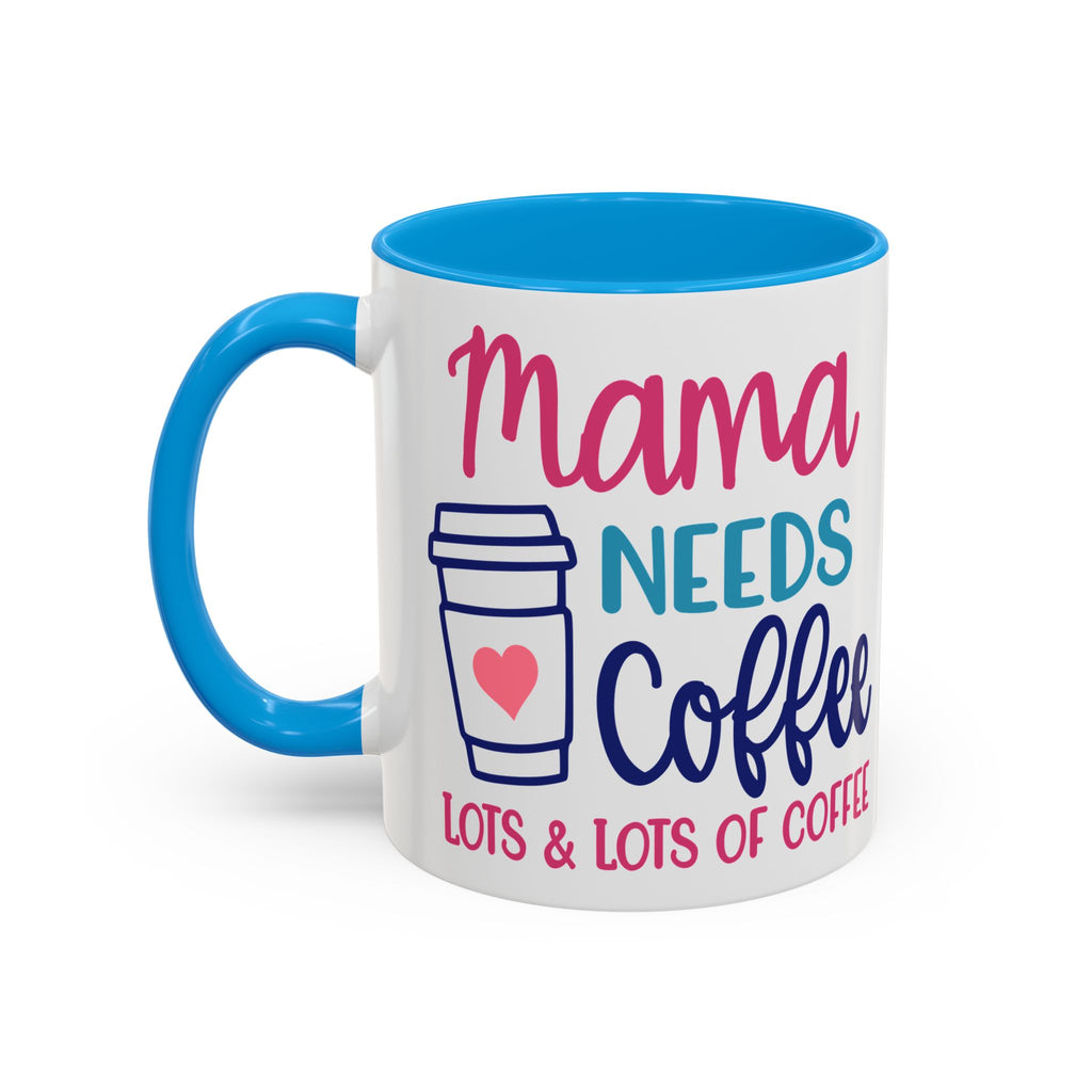 Mama Needs Coffee Mug — "Mama Needs Coffee: Lots & Lots of Coffee" (11oz/15oz)