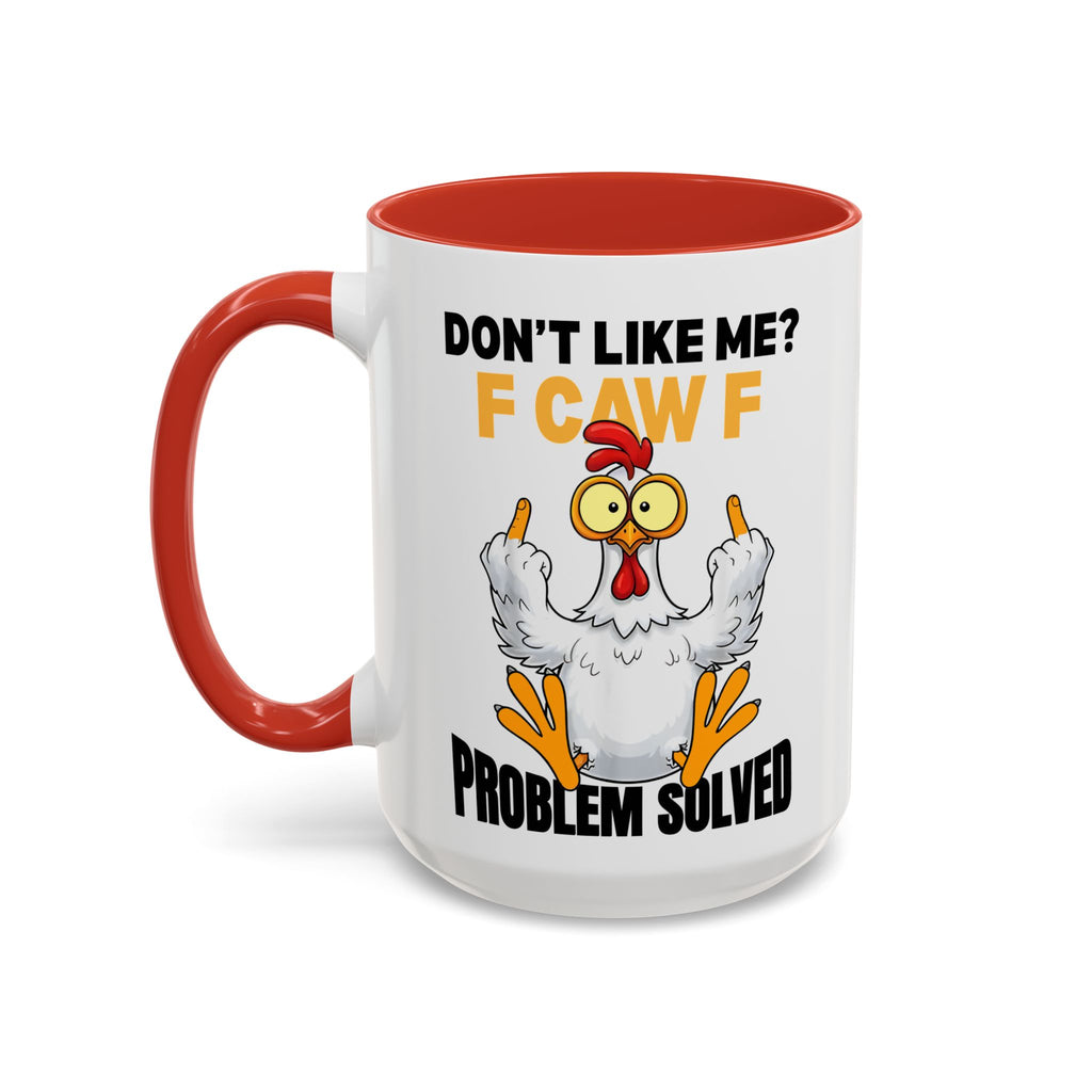 Don’t Like Me? F CAW F Chicken Mug — Funny Sarcastic Coffee Cup (11/15oz)
