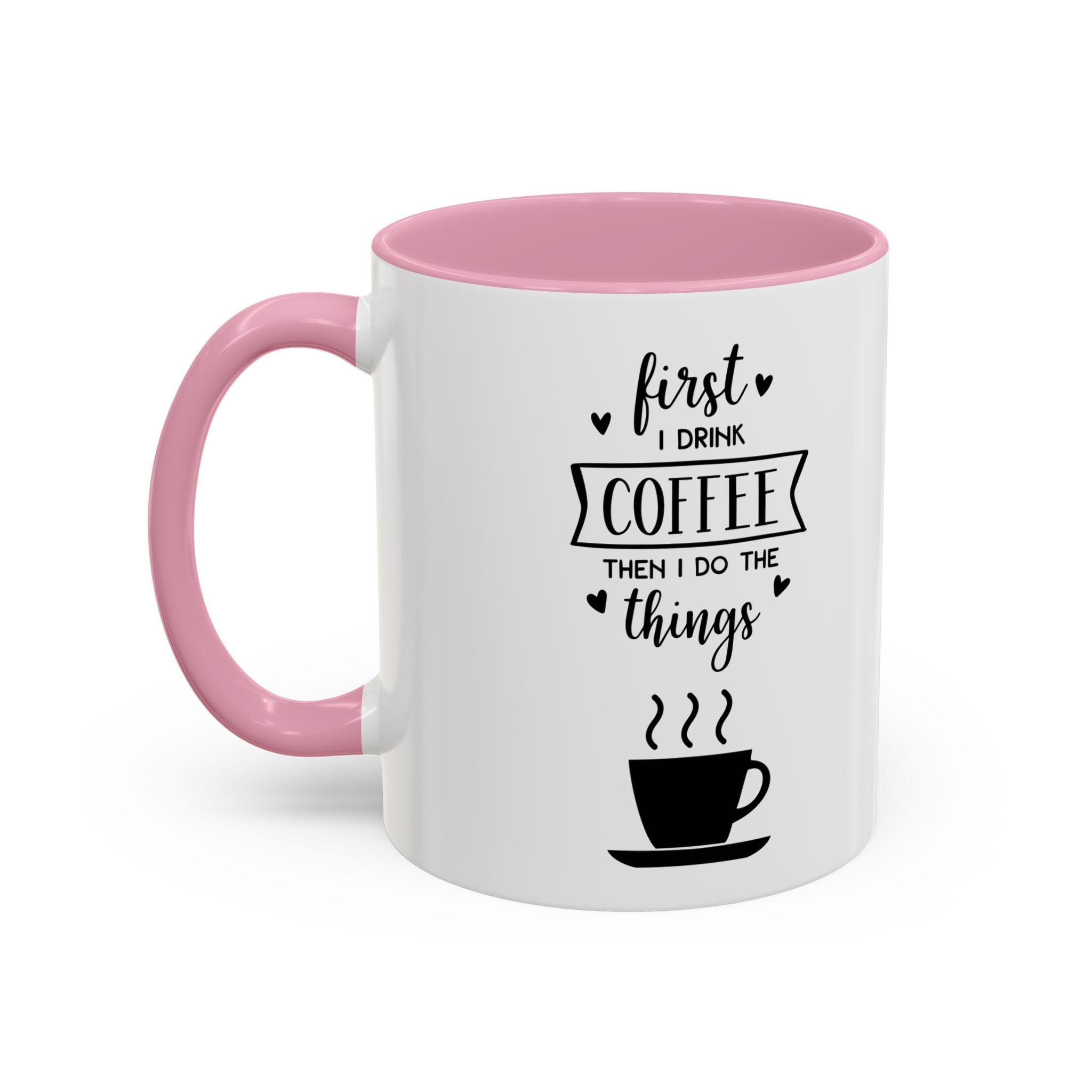 First Thing I Do is Coffee - Then I Do Things - White Ceramic Mug
