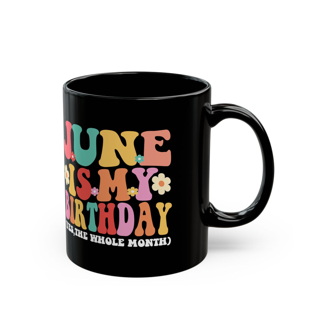 Birthday Mug — "June Is My Birthday (Yes, The Whole Month)" Colorful Retro Floral