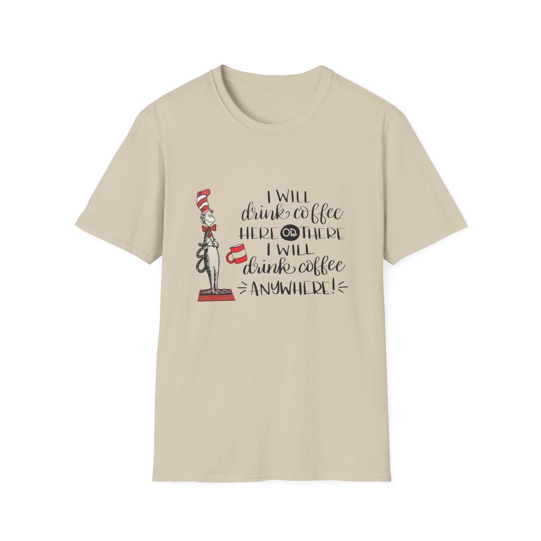 I Will Drink Coffee Here, There and Everywhere - Unisex Softstyle T-Shirt