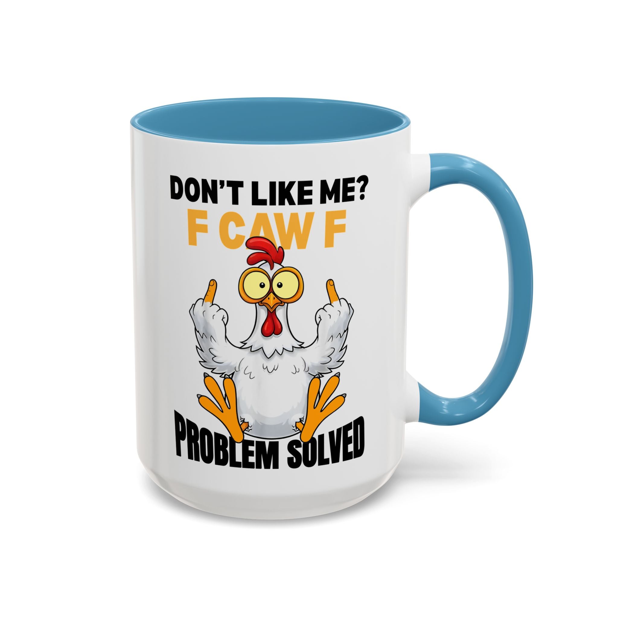 Don’t Like Me? F CAW F Chicken Mug — Funny Sarcastic Coffee Cup (11/15oz)