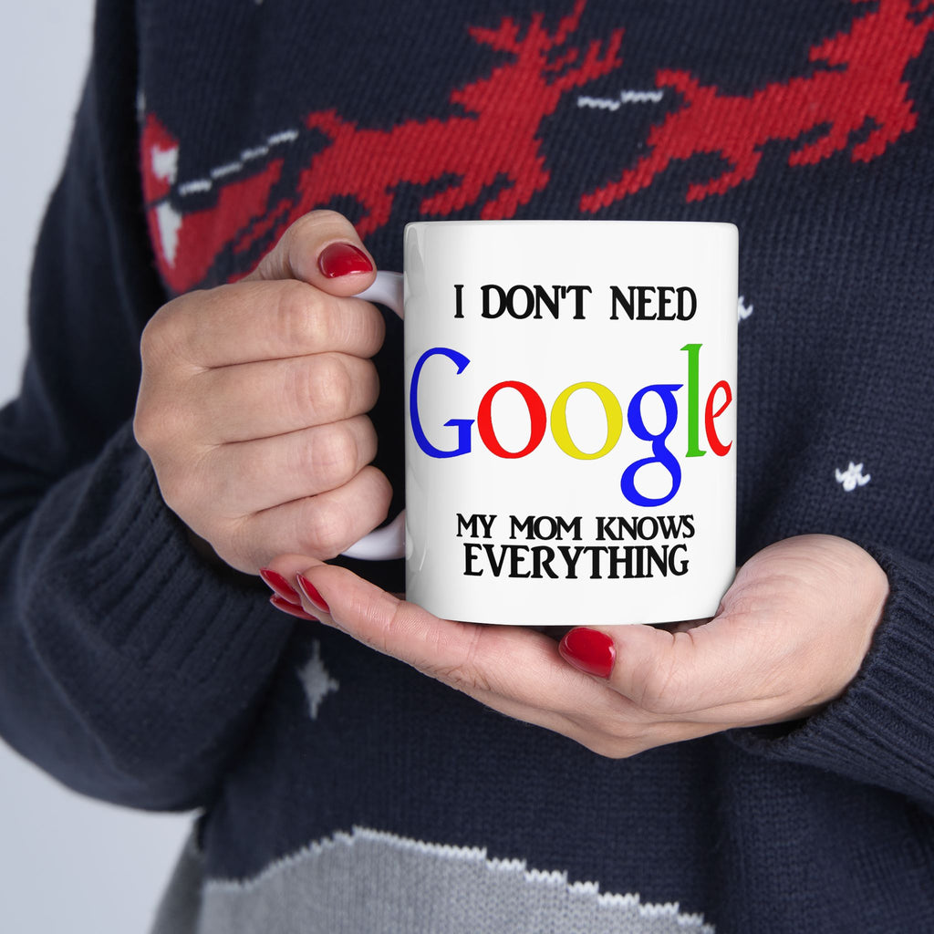 I Don't Need Google My Mom Knows Everything Mug | Funny Mom Knows Everything Ceramic Mug