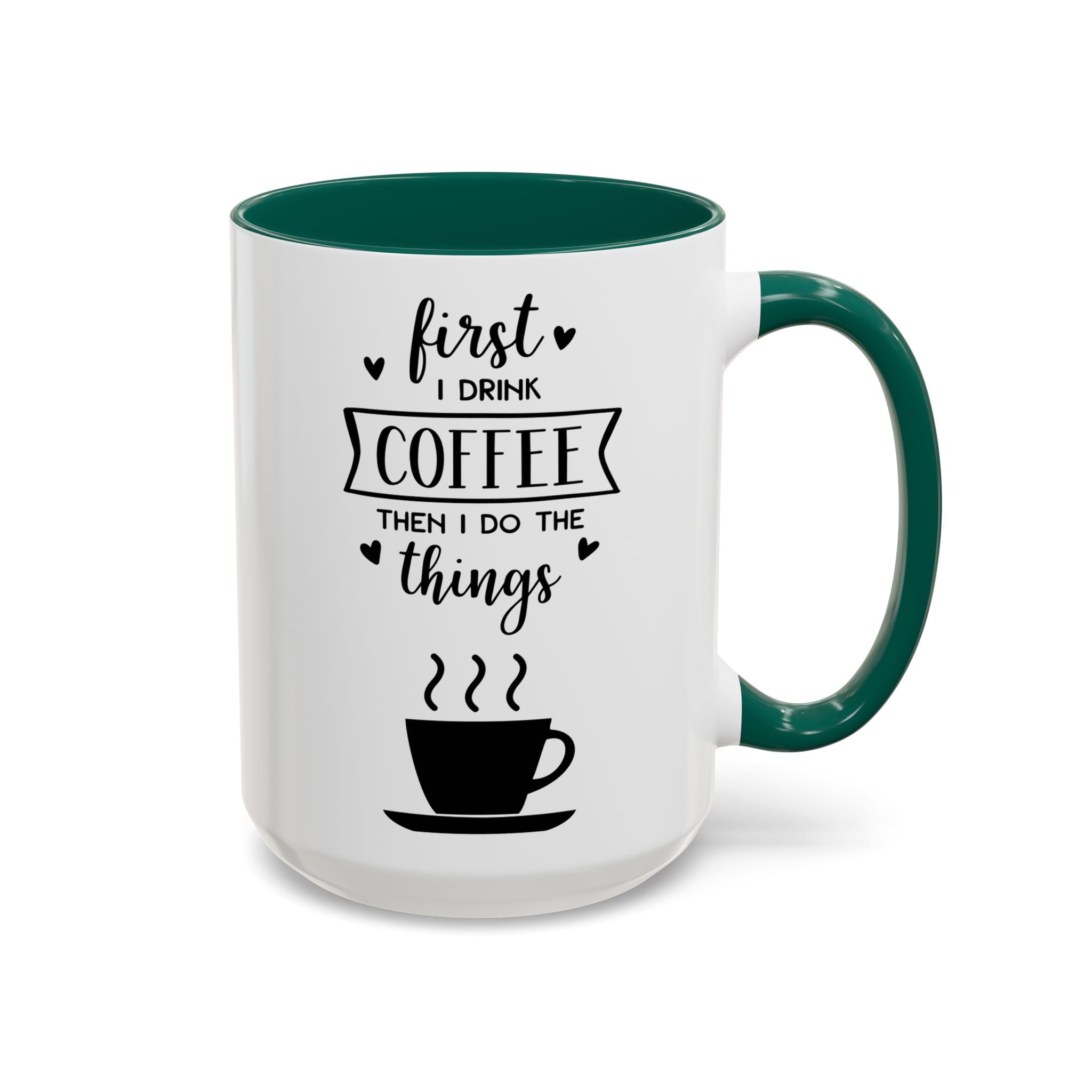 Coffee Mug — "First I Drink Coffee Then I Do The Things" Ceramic Cup (11oz, 15oz)