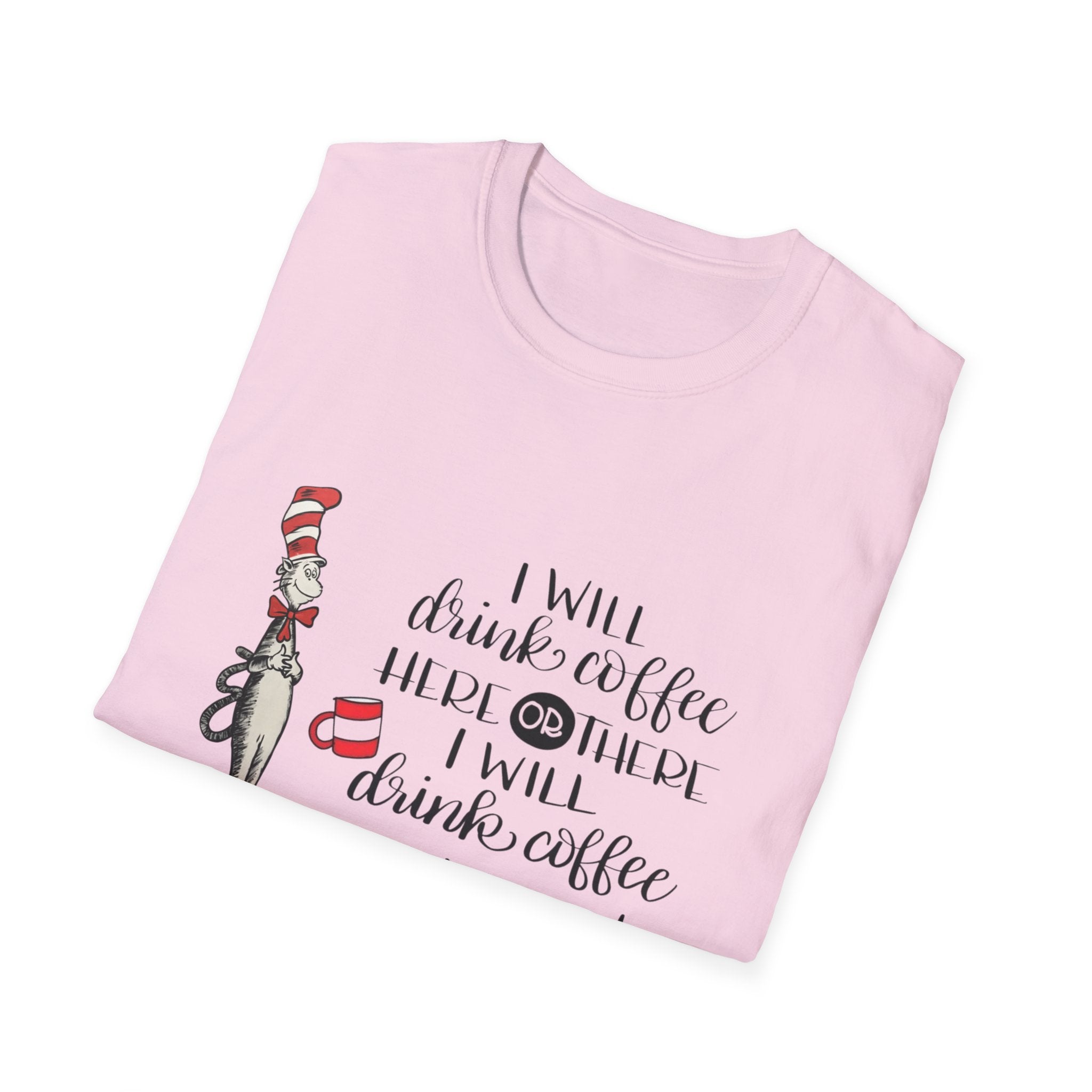 I Will Drink Coffee Here, There and Everywhere - Unisex Softstyle T-Shirt