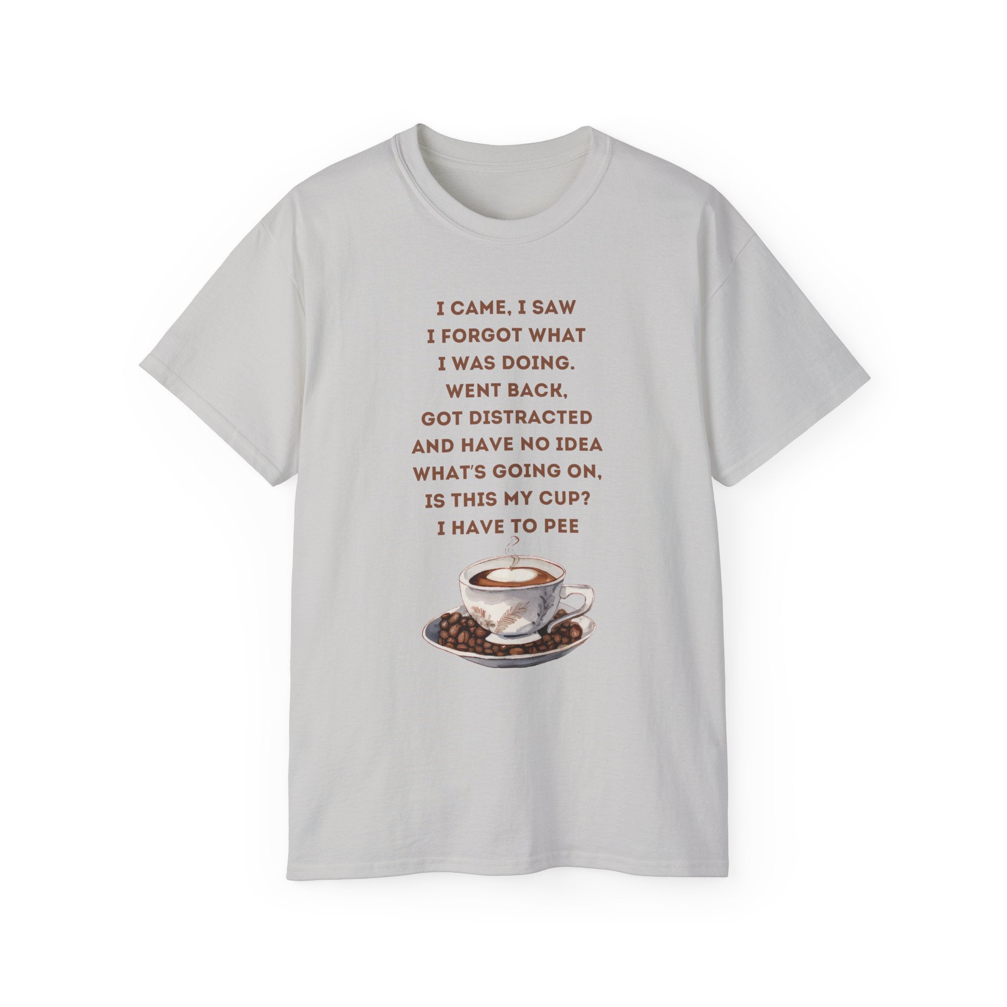 I Have to Pee - Funny Coffee Lover Tee - I Came, I Saw, Distraction Humor Shirt, Perfect for Birthdays, Gifts, Coffee Addicts, Everyday Wear