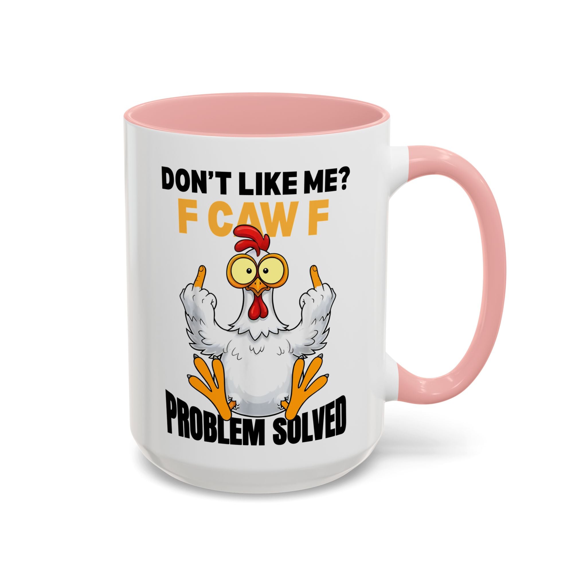 Don’t Like Me? F CAW F Chicken Mug — Funny Sarcastic Coffee Cup (11/15oz)
