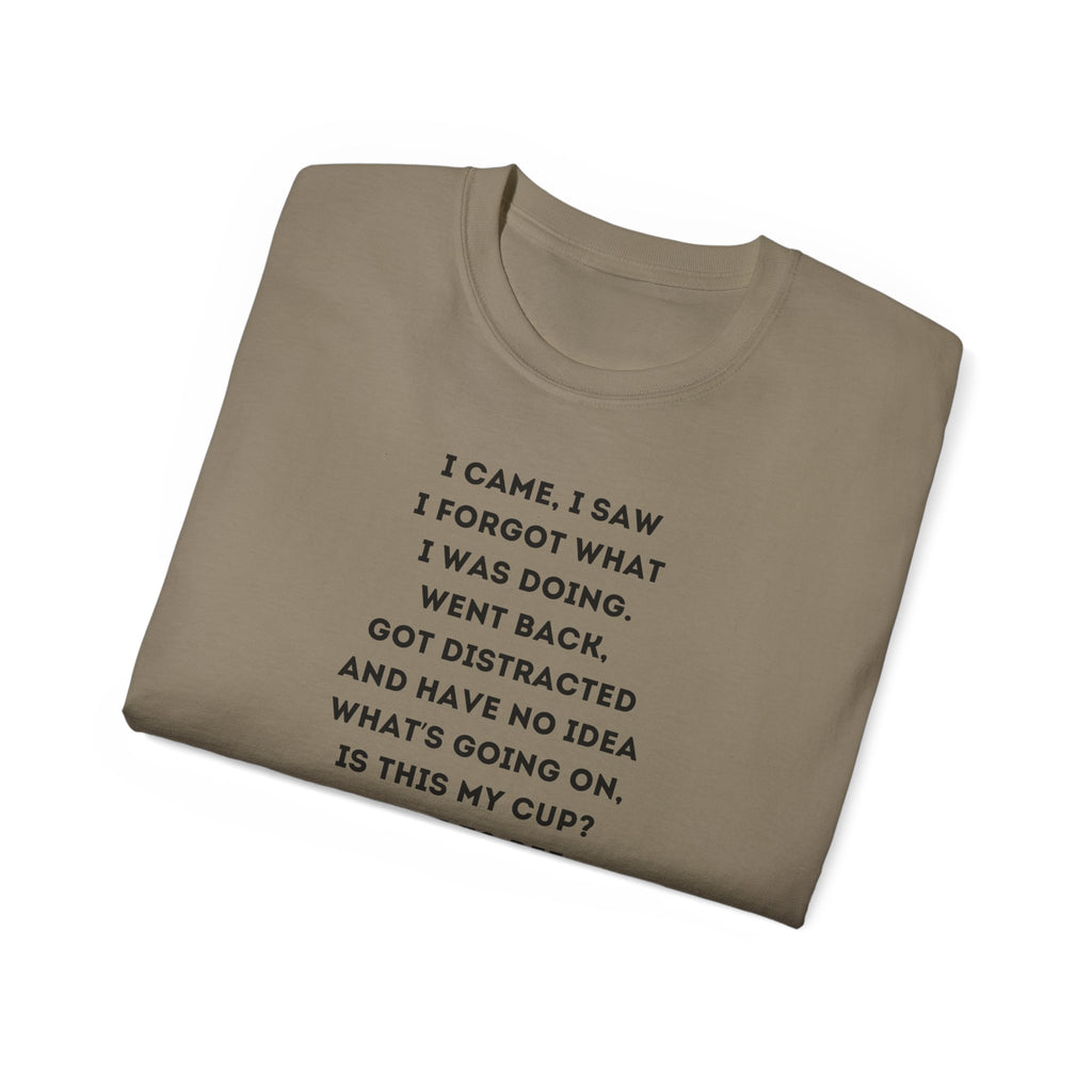 I Have to Pee - Funny Unisex Tee - I Came, I Saw, I Forgot, Perfect Gift for Friends, Casual Wear, Birthday, Humor Apparel, Everyday Wear