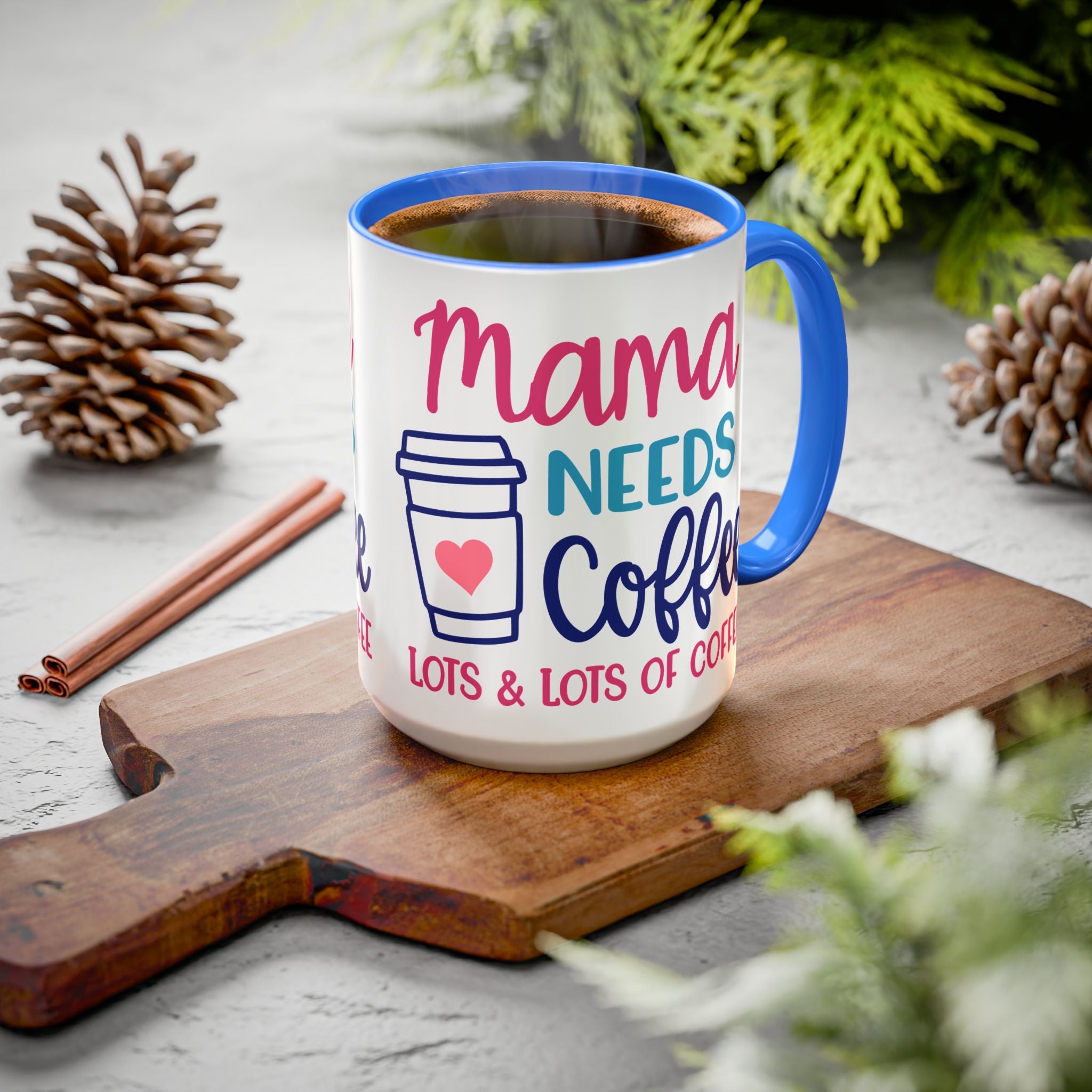Mama Needs Coffee Mug — "Mama Needs Coffee: Lots & Lots of Coffee" (11oz/15oz)