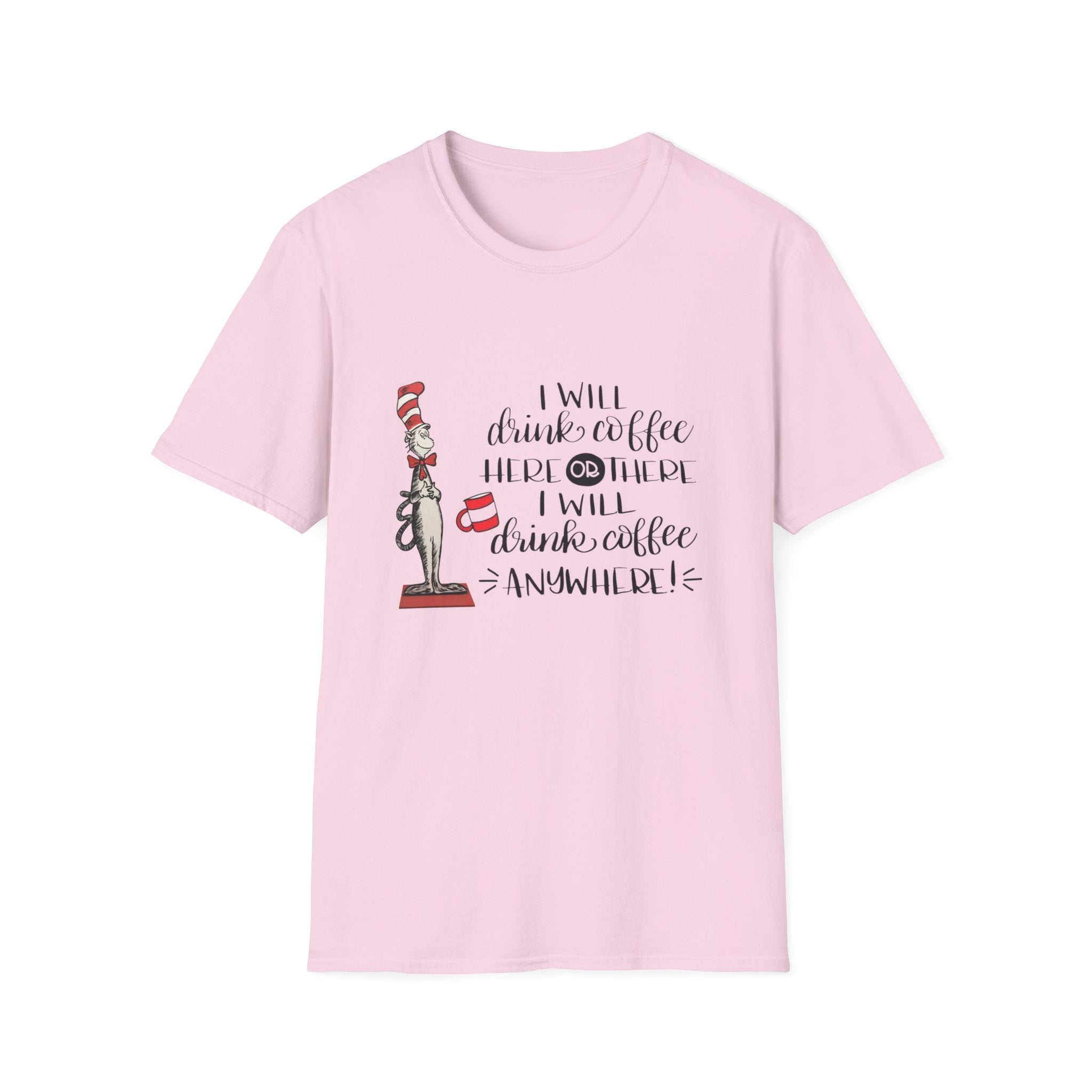 I Will Drink Coffee Here, There and Everywhere - Unisex Softstyle T-Shirt