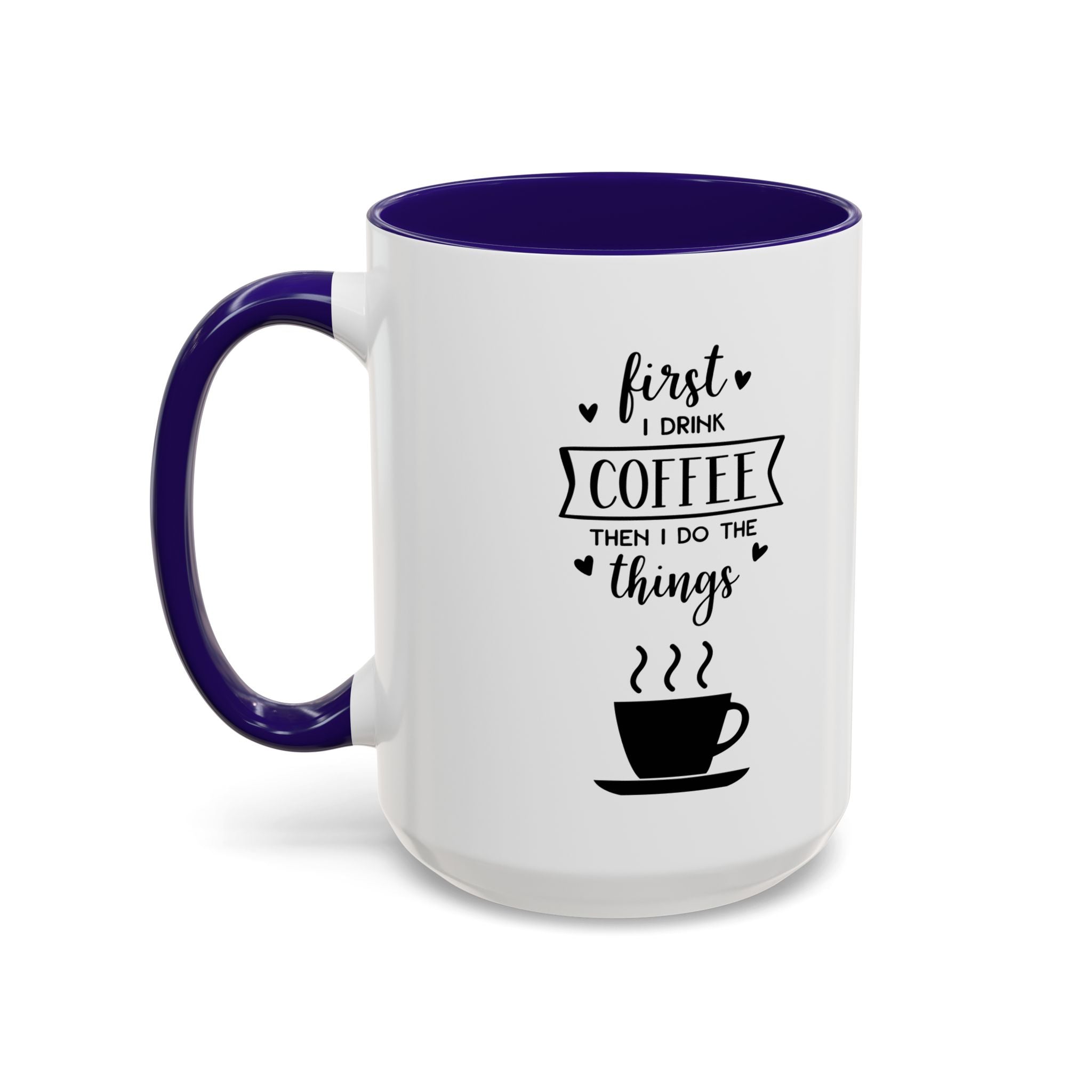 First Thing I Do is Coffee - Then I Do Things - White Ceramic Mug