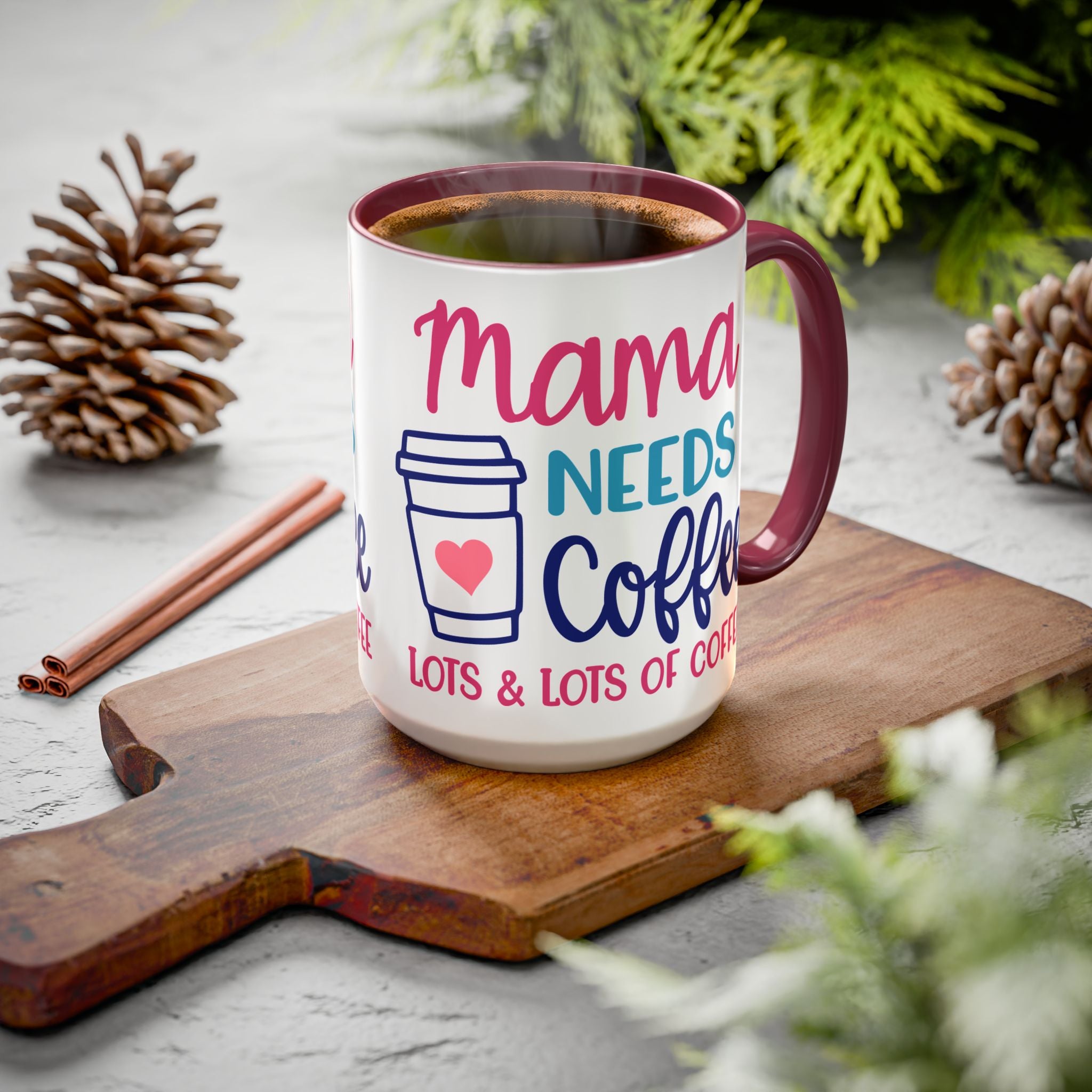 Mama Needs Coffee Mug — "Mama Needs Coffee: Lots & Lots of Coffee" (11oz/15oz)