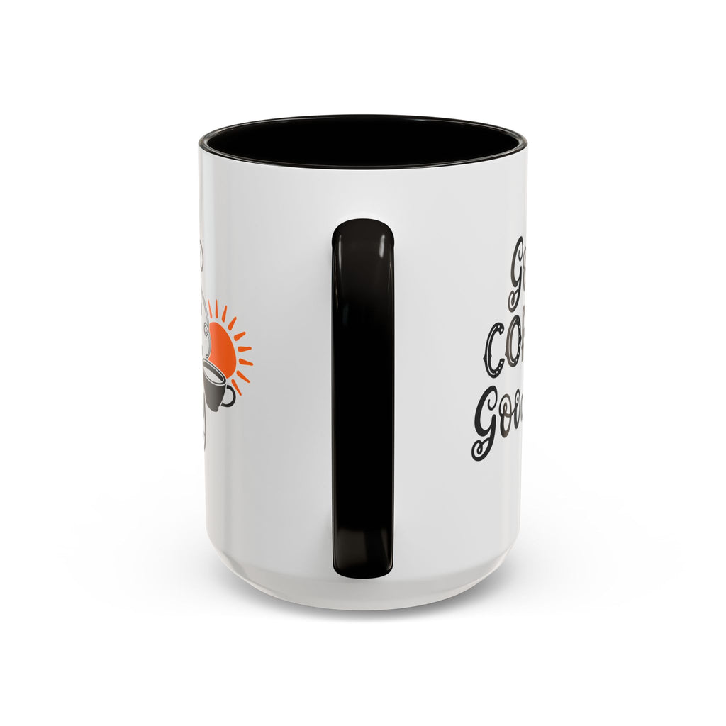 Good Coffee Good Day Mug — Morning Coffee Ceramic Mug (11oz & 15oz)