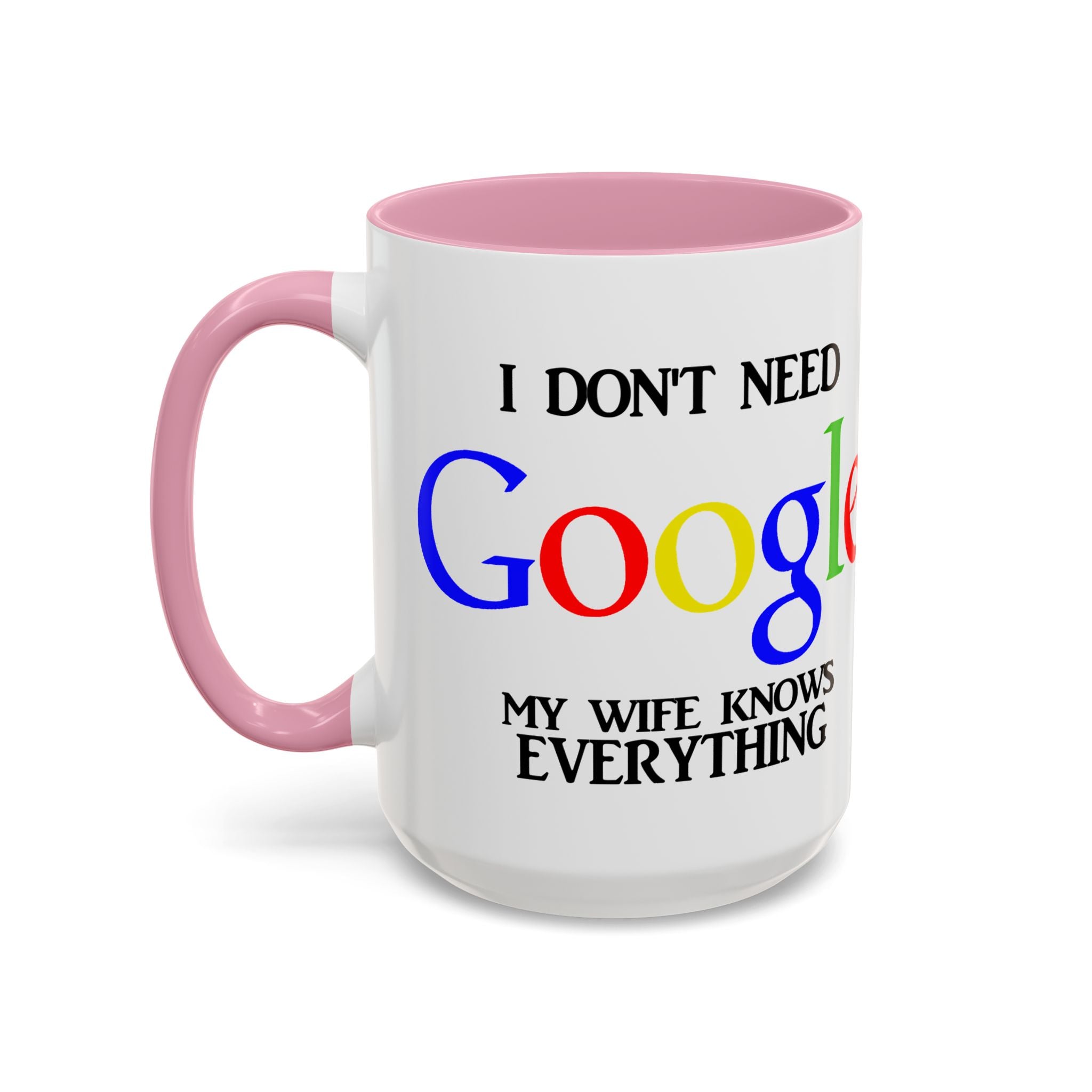 I Don't Need Google Mug | Funny Wife Knows Everything Coffee Cup