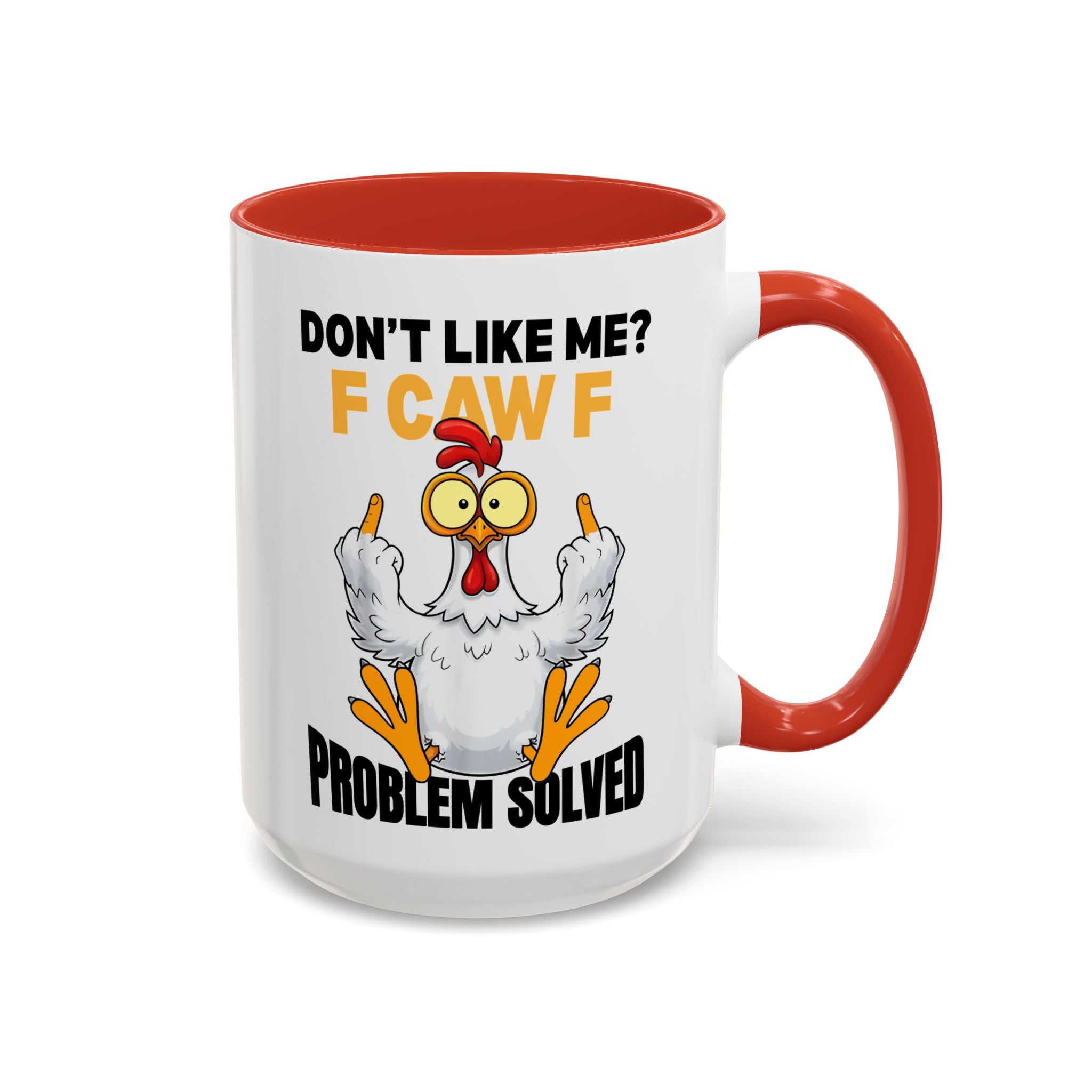 Don’t Like Me? F CAW F Chicken Mug — Funny Sarcastic Coffee Cup (11/15oz)