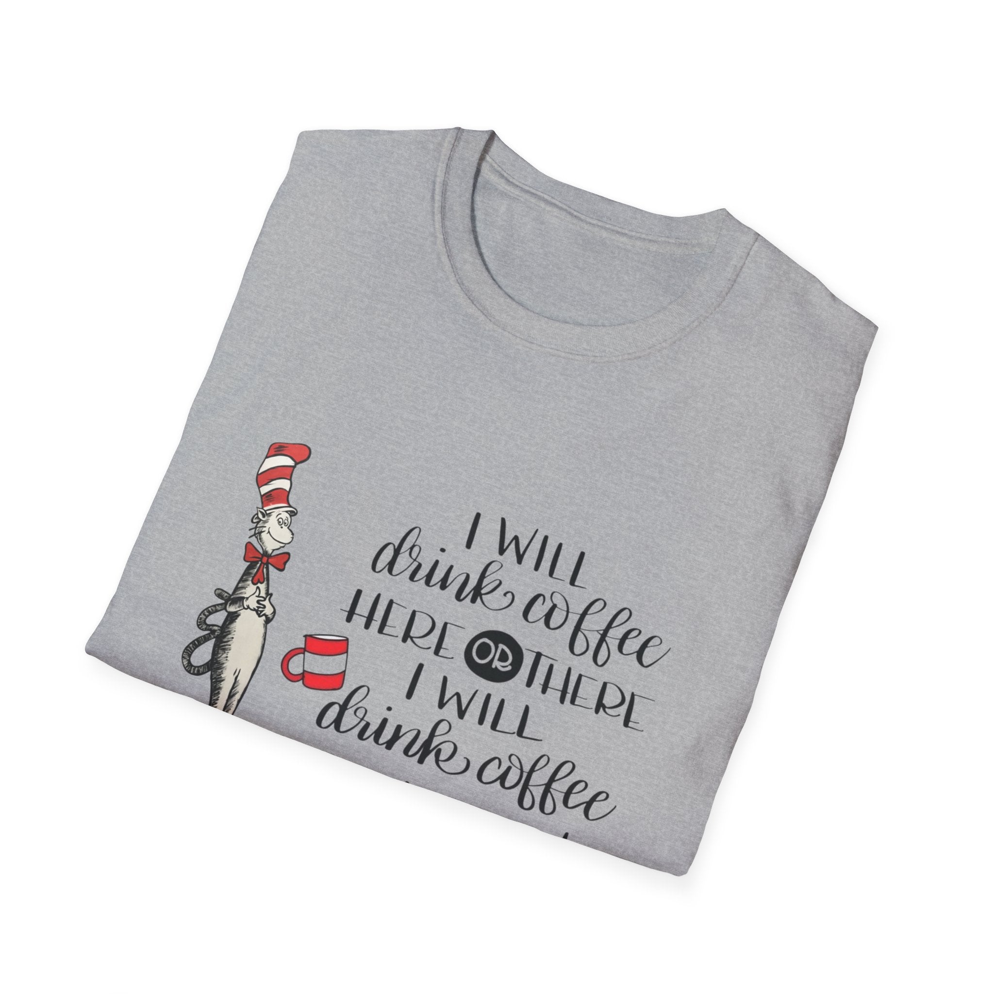 I Will Drink Coffee Here, There and Everywhere - Unisex Softstyle T-Shirt