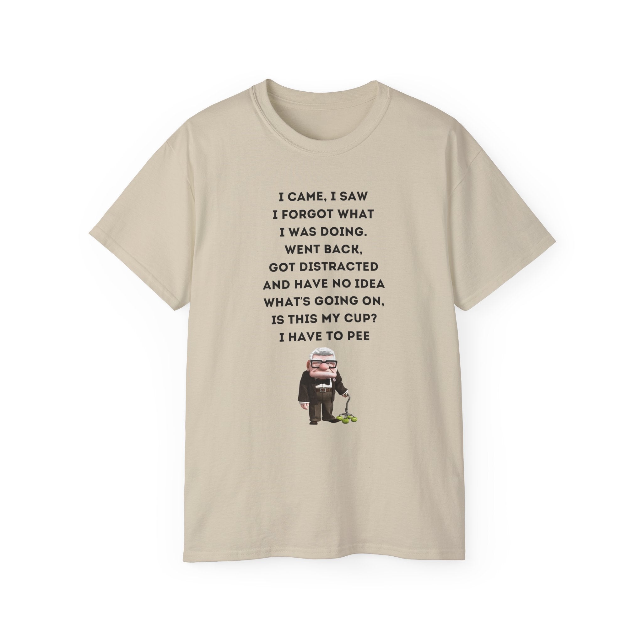 I Have to Pee - Funny Unisex Tee - I Came, I Saw, I Forgot, Perfect Gift for Friends, Casual Wear, Birthday, Humor Apparel, Everyday Wear