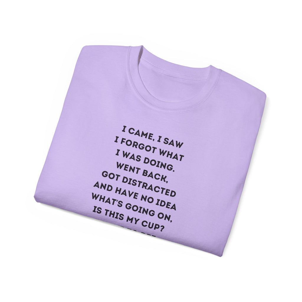 I Have to Pee - Funny Unisex Tee - I Came, I Saw, I Forgot, Perfect Gift for Friends, Casual Wear, Birthday, Humor Apparel, Everyday Wear